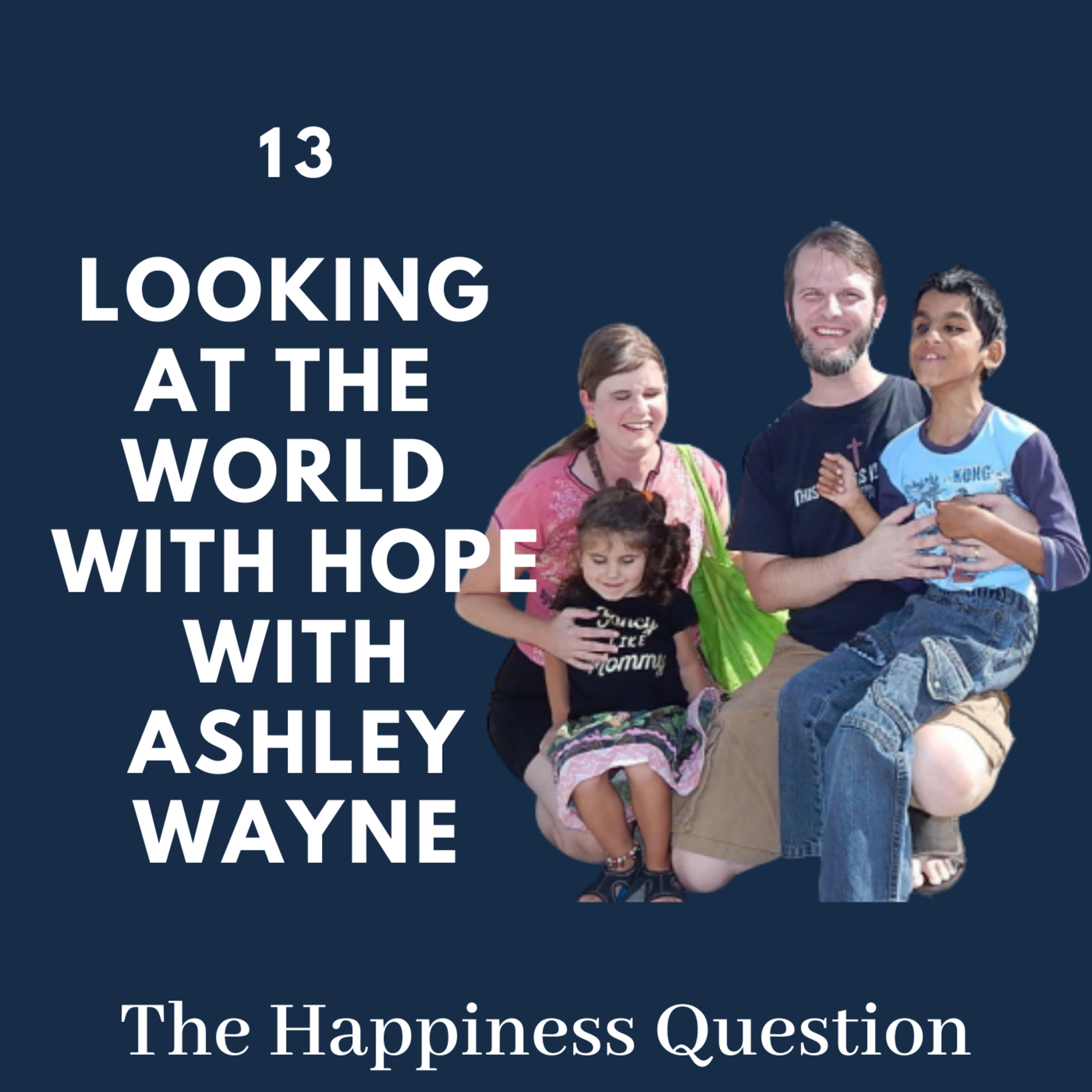 Looking at the World with Hope with Ashley Wayne | EP 13 (S2, EP 8)