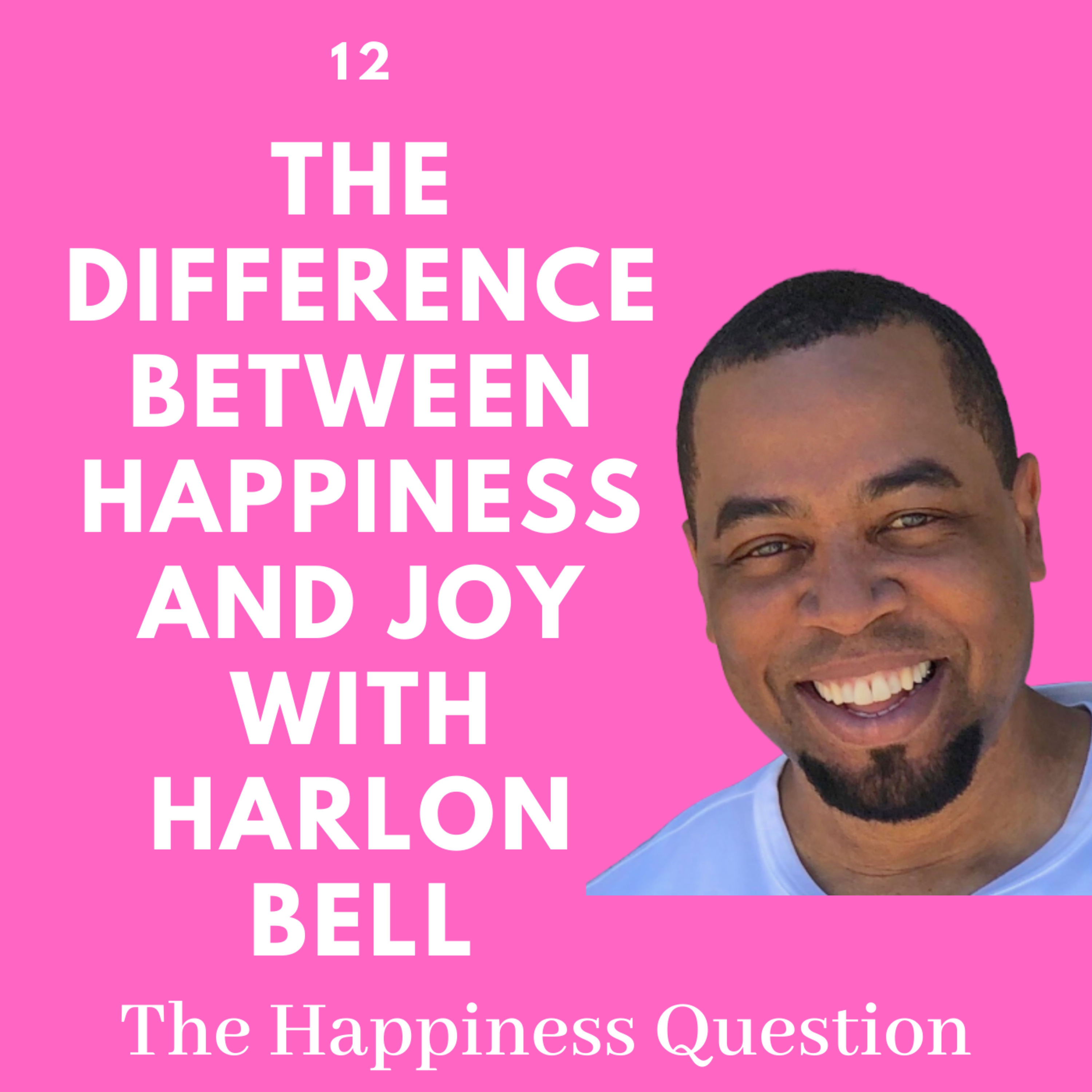 The Difference Between Happiness and Joy with Harlon Bell | EP 12 (S2, EP 7)