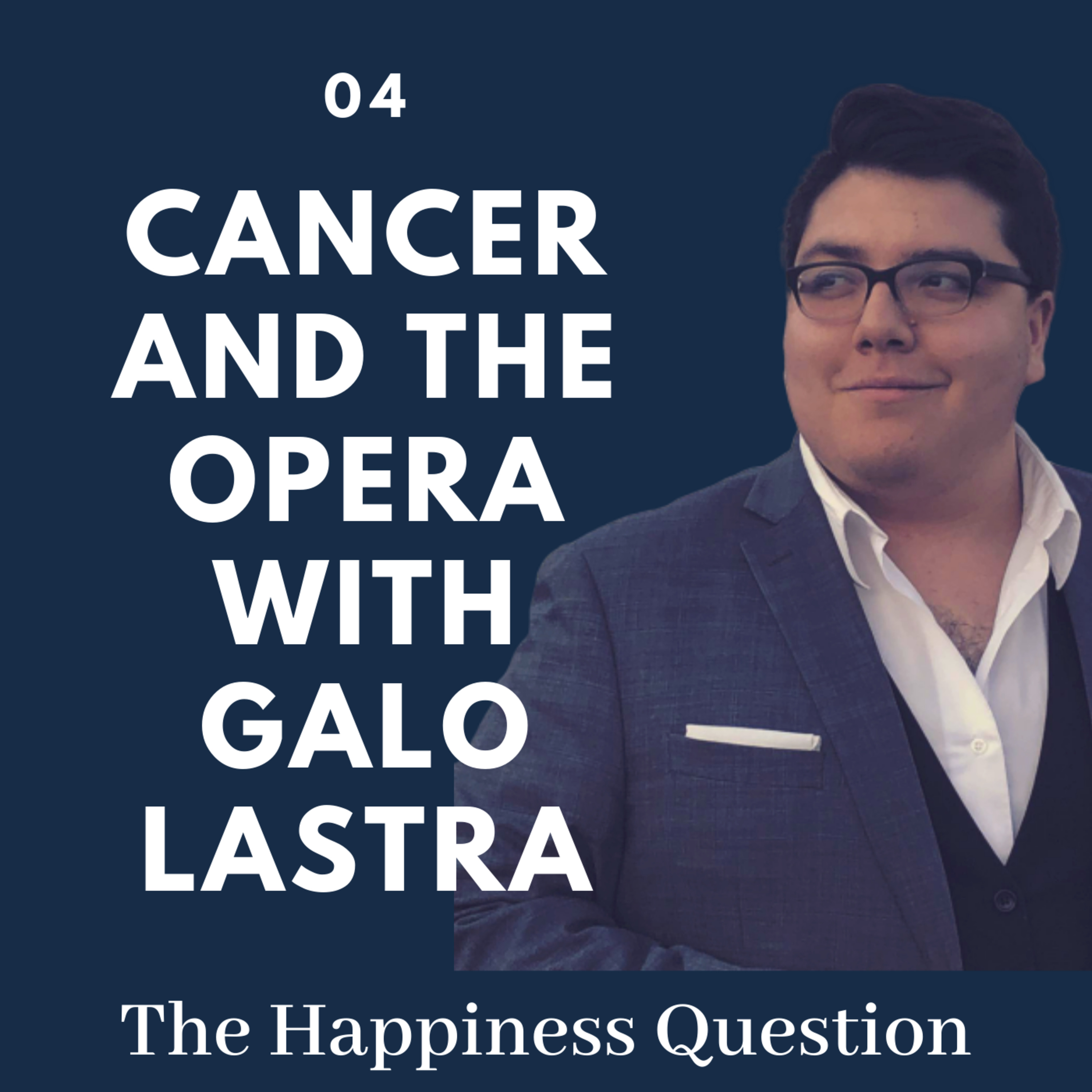 Cancer and the Opera with Galo Lastra | EP 4