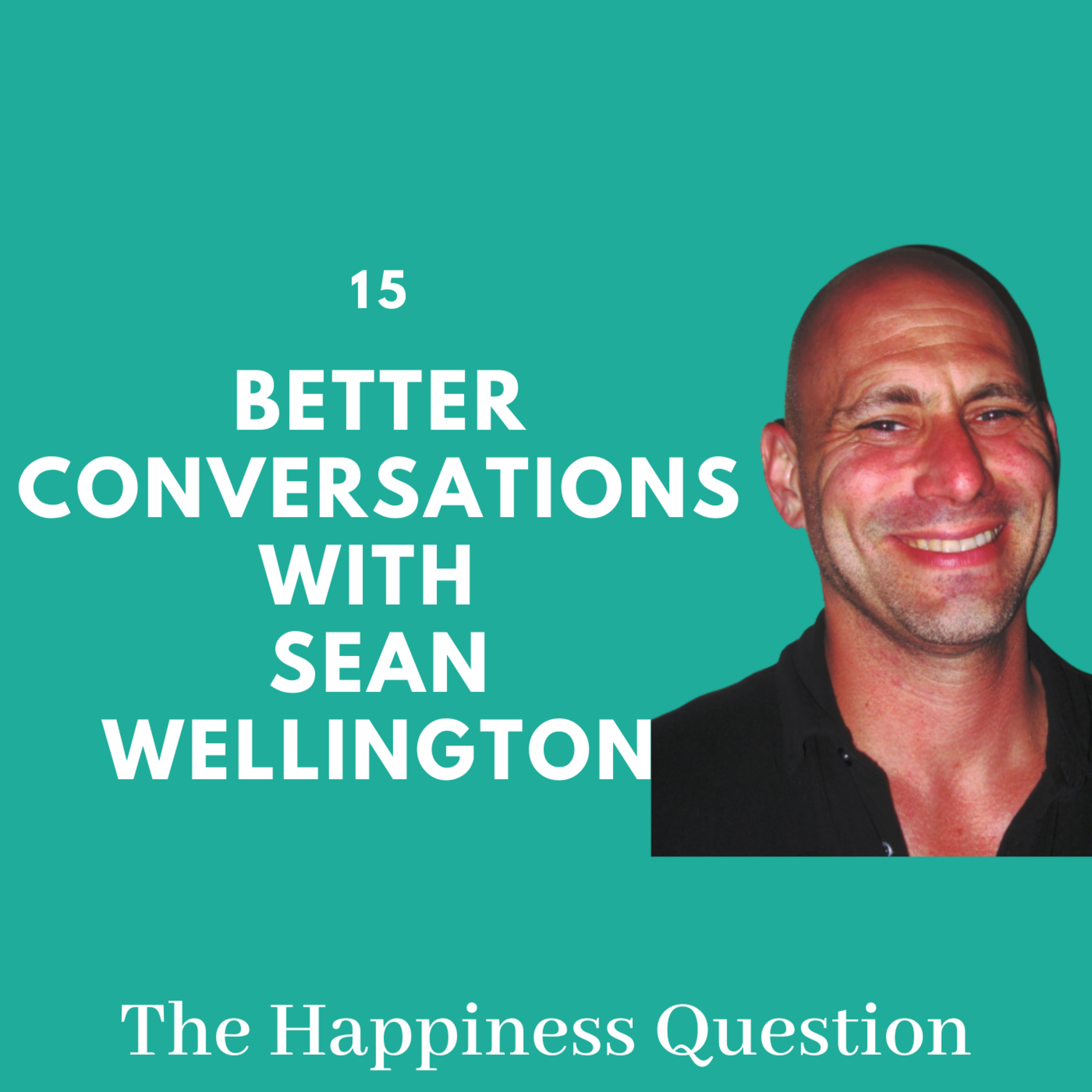 Better Conversations with Sean Wellington | EP 15 (S2, EP 10)
