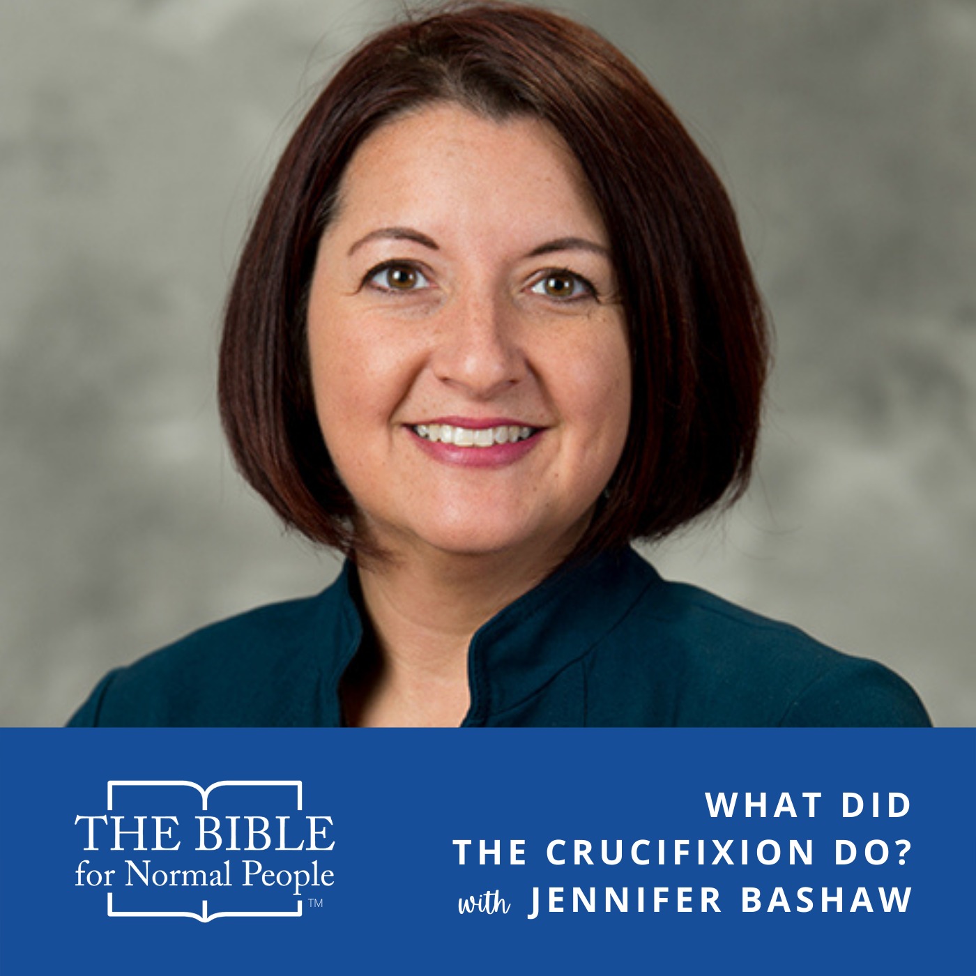 Episode 183: Jennifer Bashaw - What Did the Crucifixion Do?