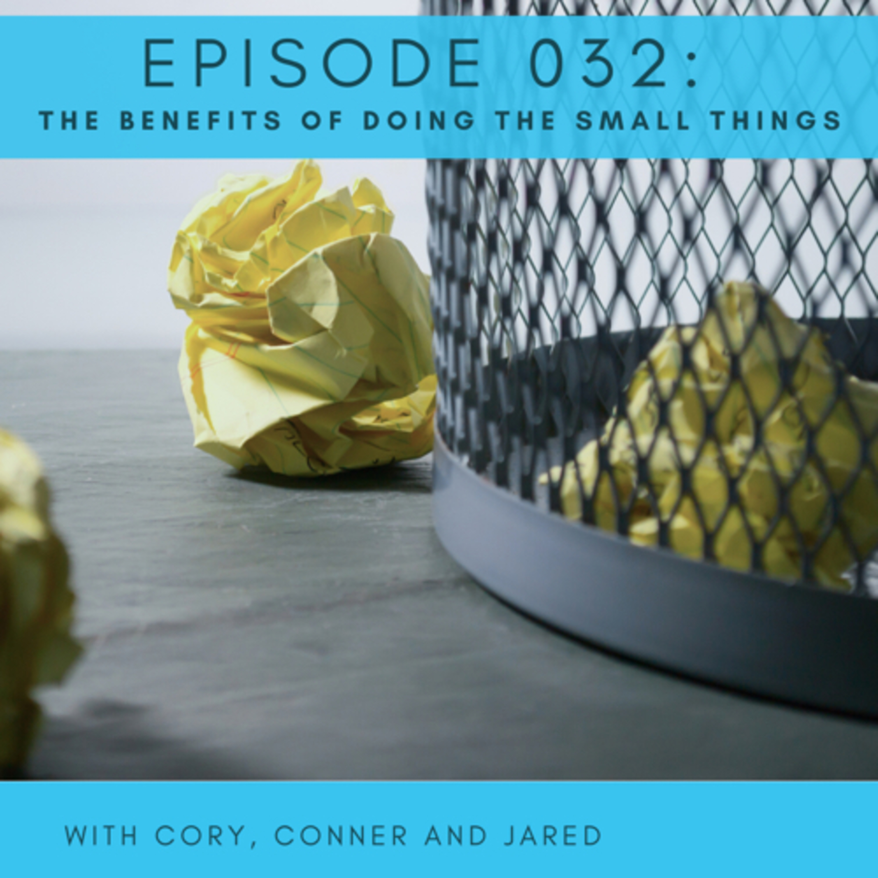 032 - The Benefits of Doing the Small Things