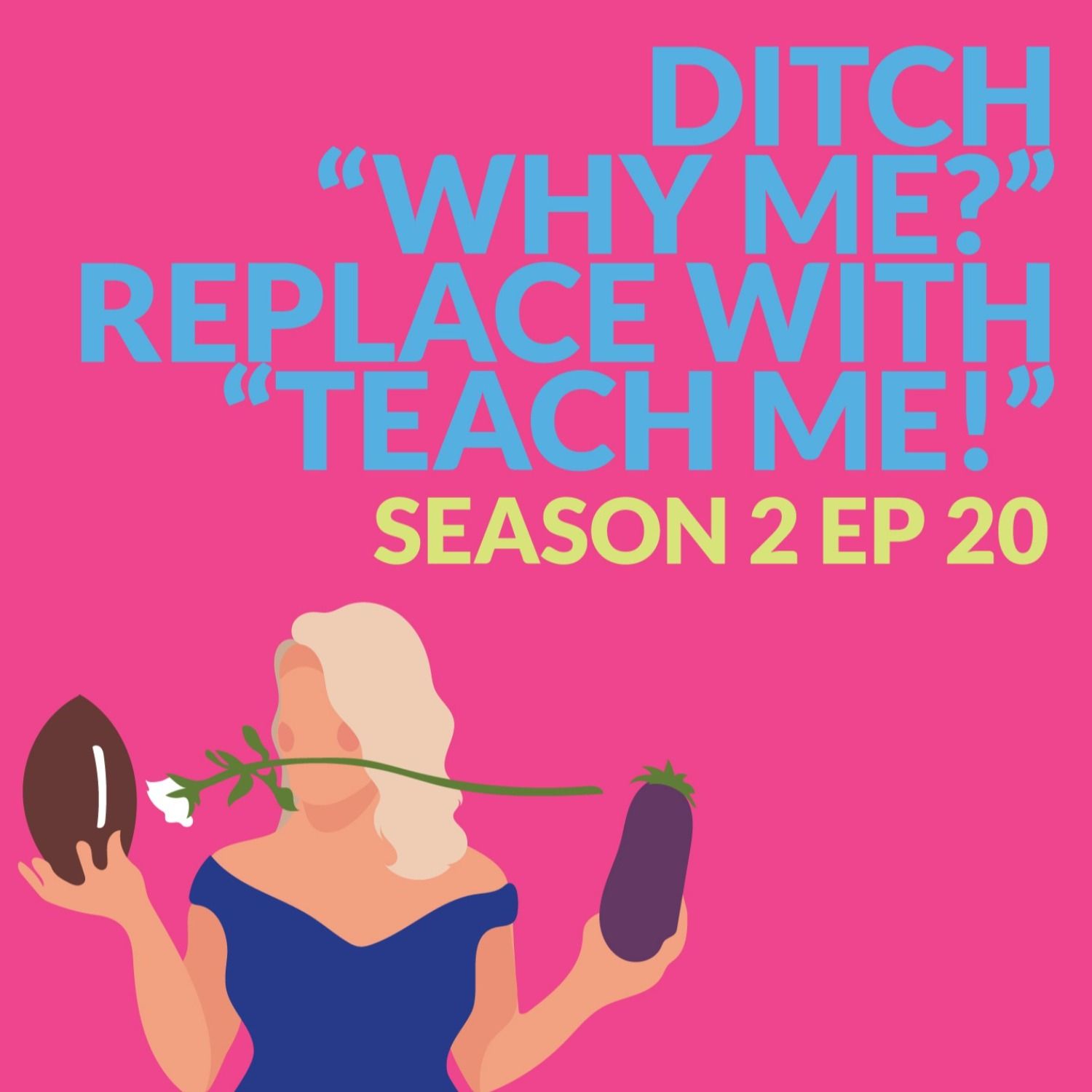 Ditch "Why Me?" Replace With "Teach Me"! episode artwork
