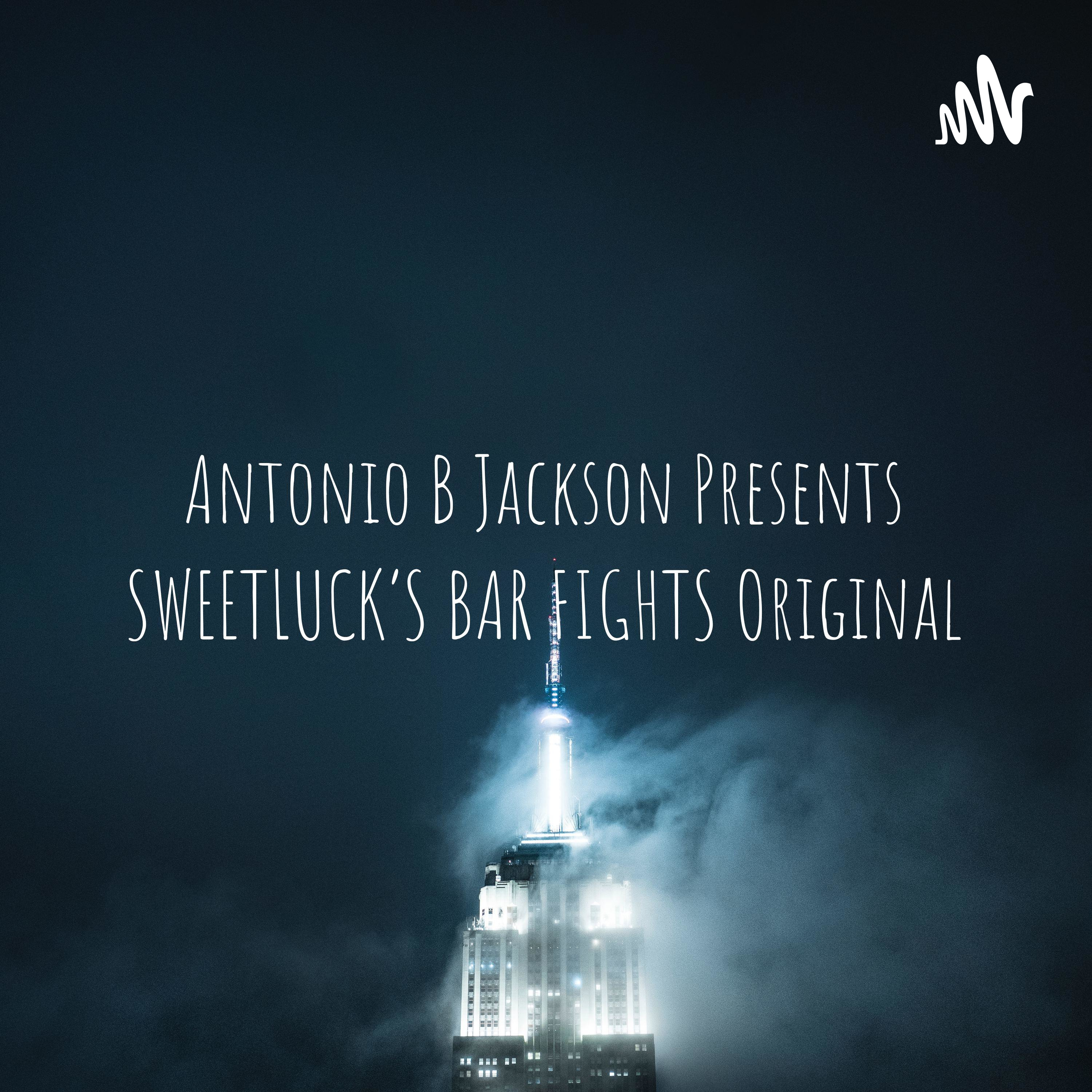 Antonio B Jackson Presents SWEETLUCK\'S BAR FIGHTS Original