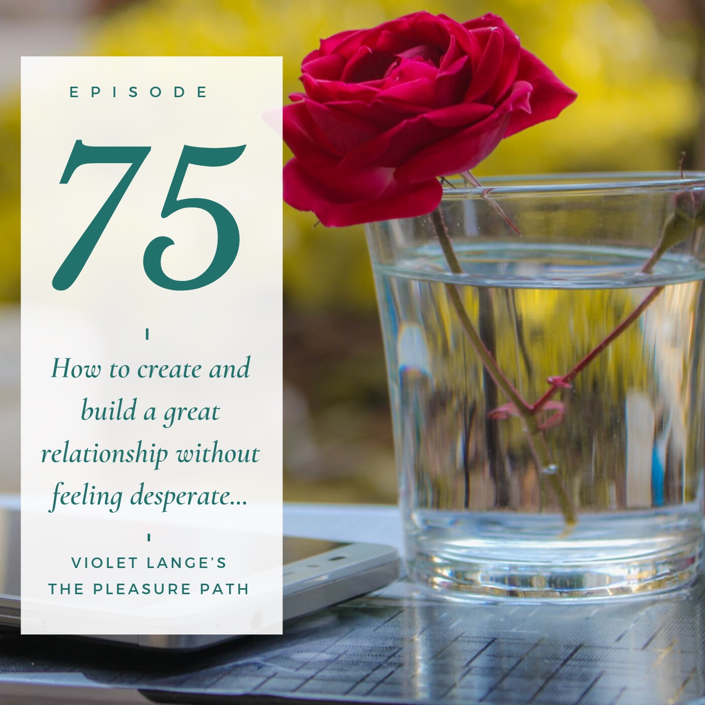 75 How to create and build a great relationship without feeling desperate… episode artwork
