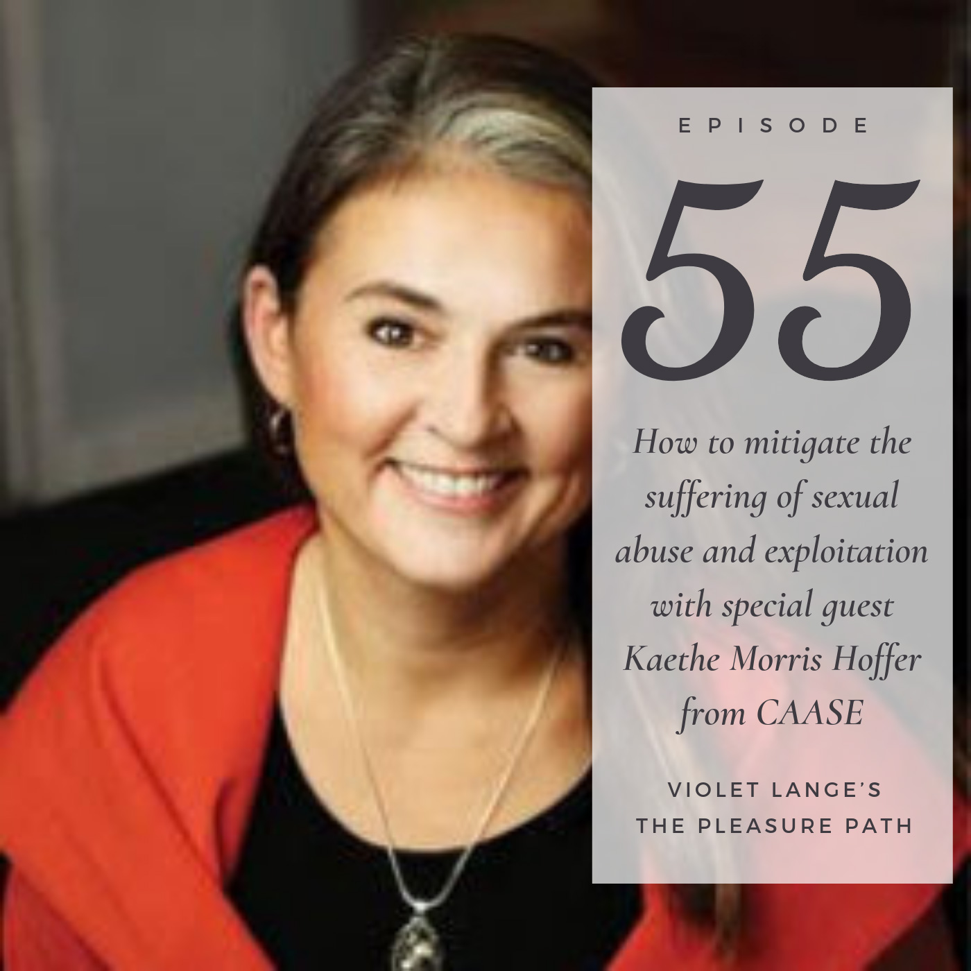 55 How to mitigate the suffering of sexual abuse and exploitation with special guest Kaethe Morris Hoffer from CAASE episode artwork