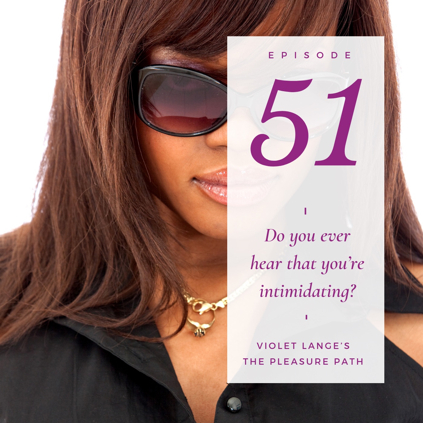 51 Do you ever hear that you’re intimidating? episode artwork