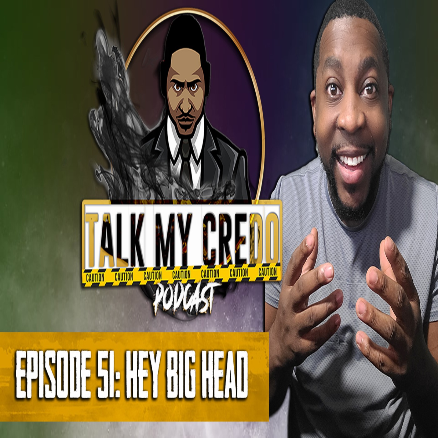 Talk My Credo | Episode 51 | Hey Big Head