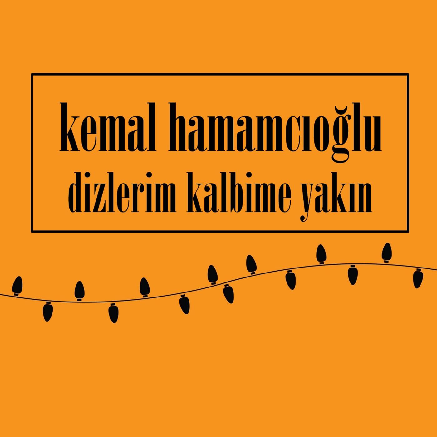 Kemal Hamamcıoğlu - Dizlerim Kalbime Yakın episode artwork