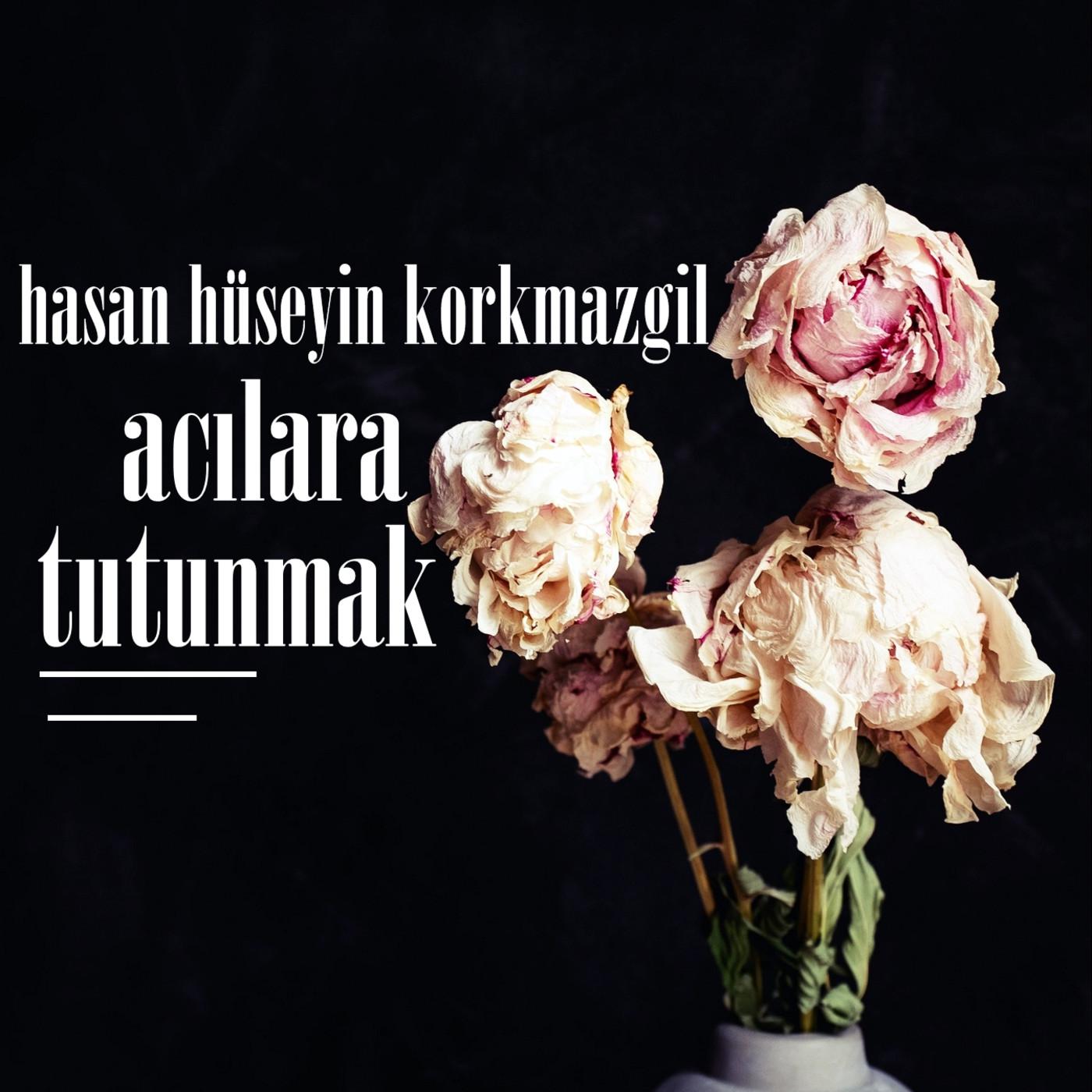 Hasan Hüseyin Korkmazgil - Acılara Tutunmak episode artwork