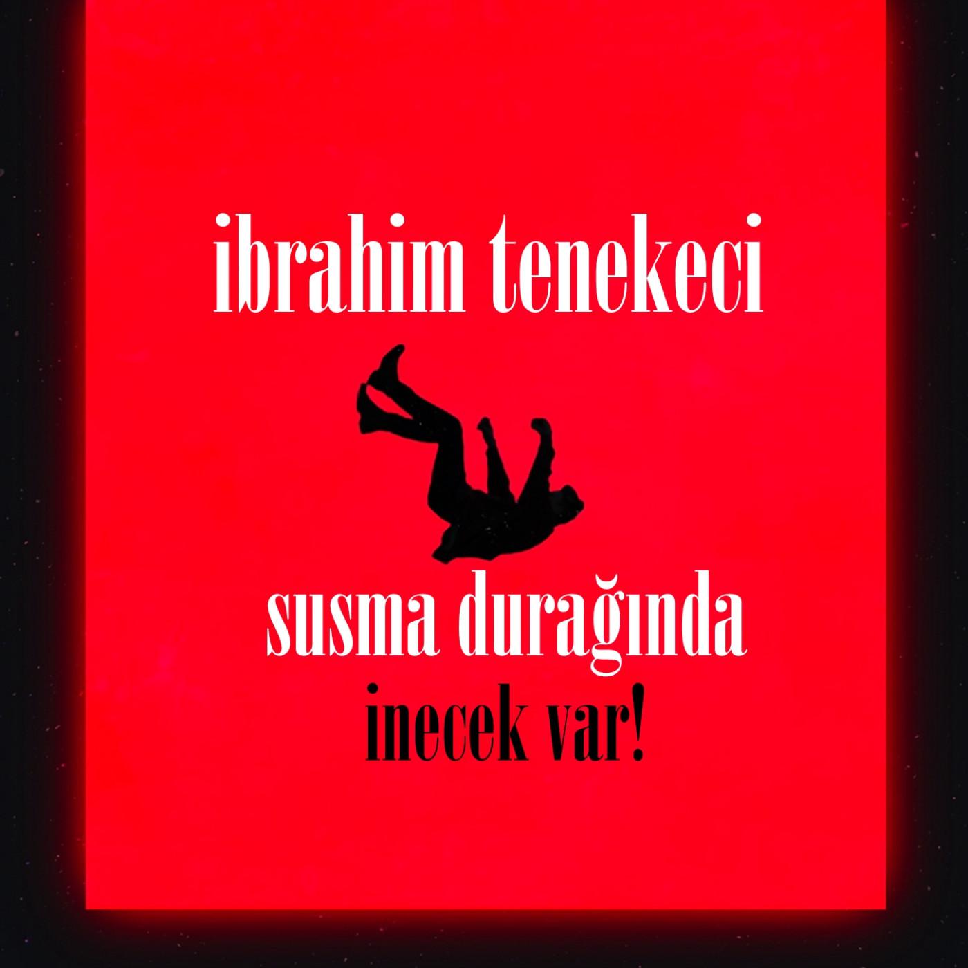 İbrahim Tenekeci - Susma Durağında İnecek Var! episode artwork