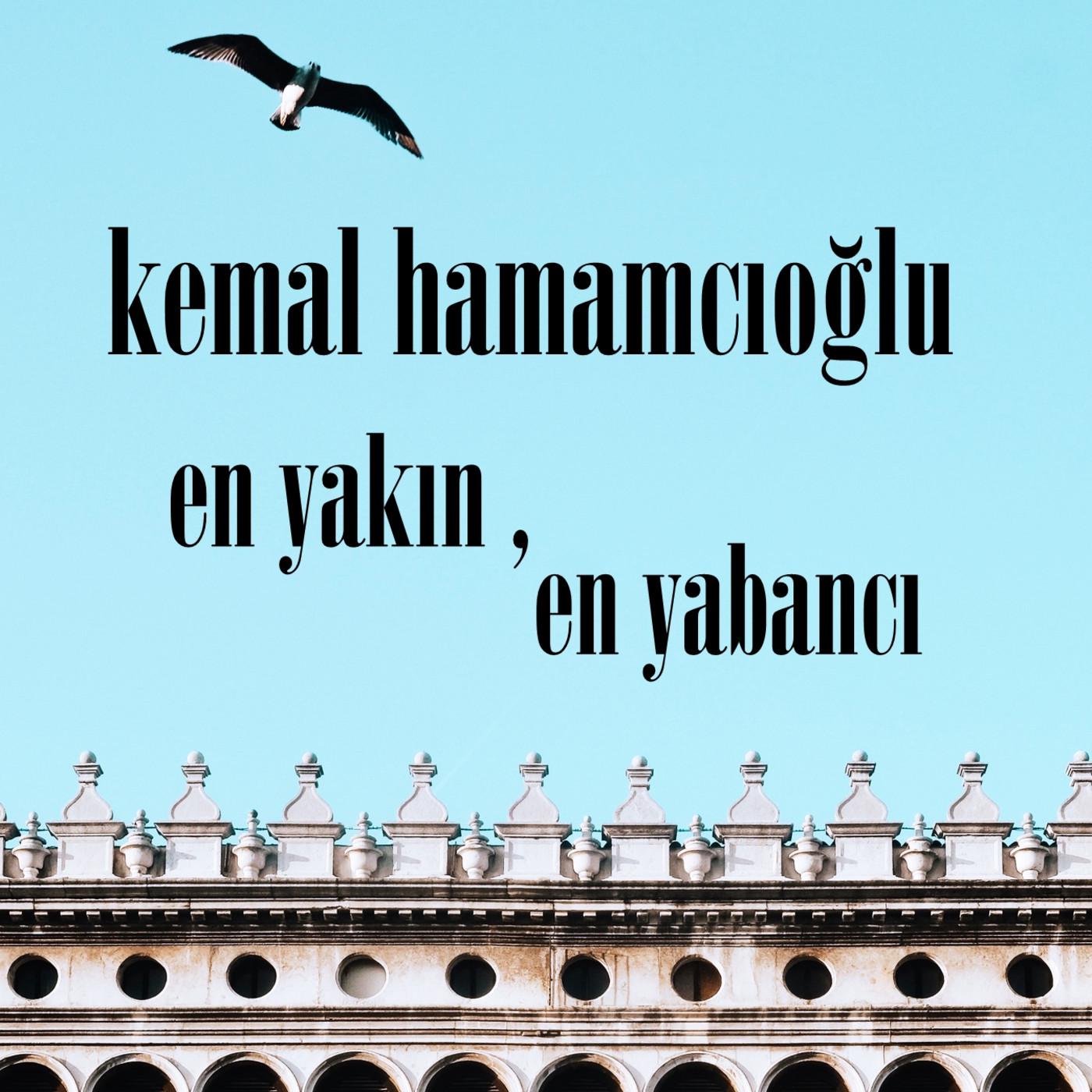 Kemal Hamamcıoğlu - en yakın,en yabancı episode artwork
