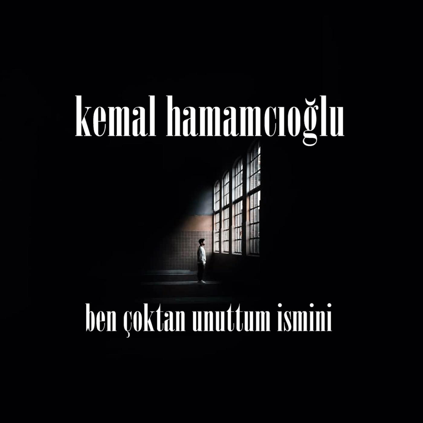 Kemal Hamamcıoğlu - Ben Çoktan Unuttum İsmini episode artwork