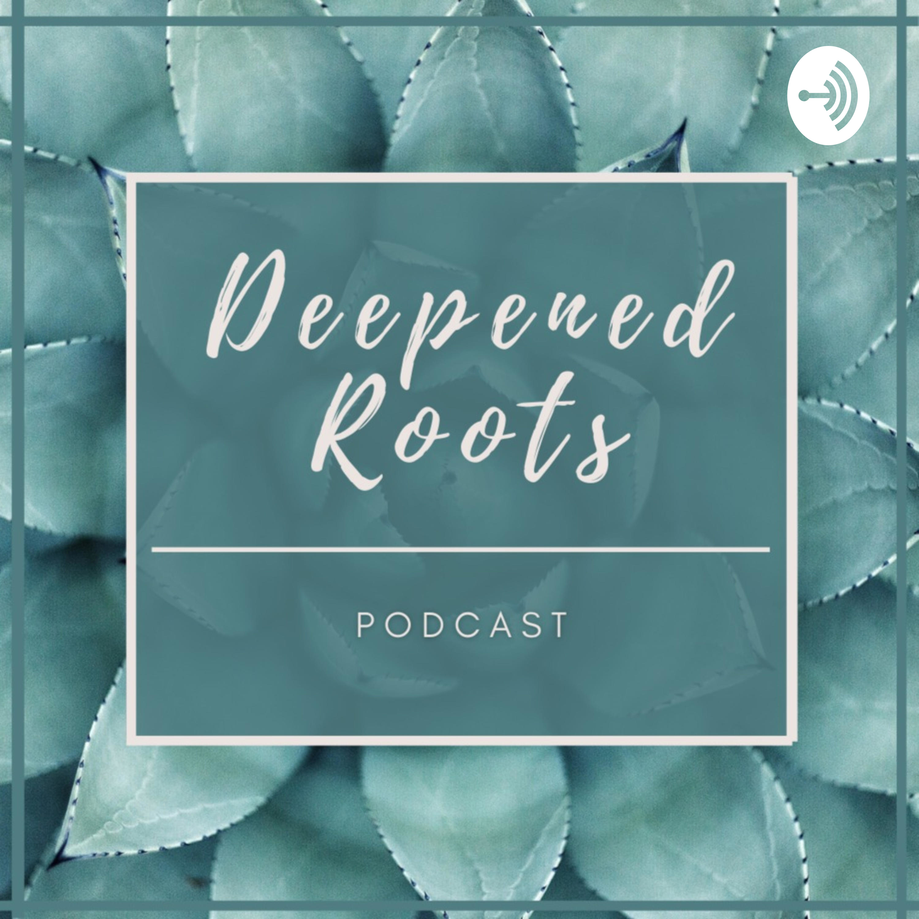Deepened Roots Podcast