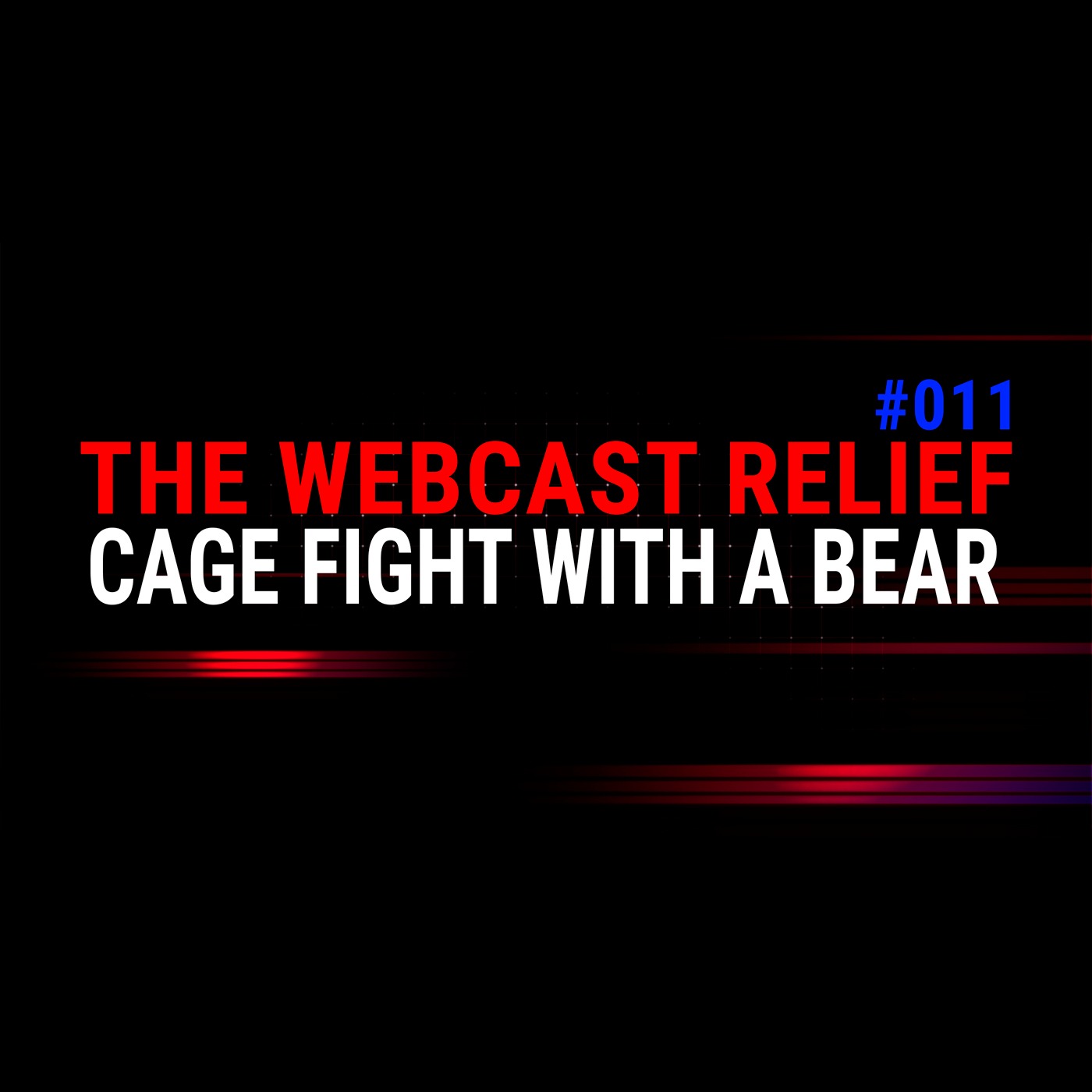 The Webcast Relief - Ep 11 - Cage Fight With A Bear episode artwork