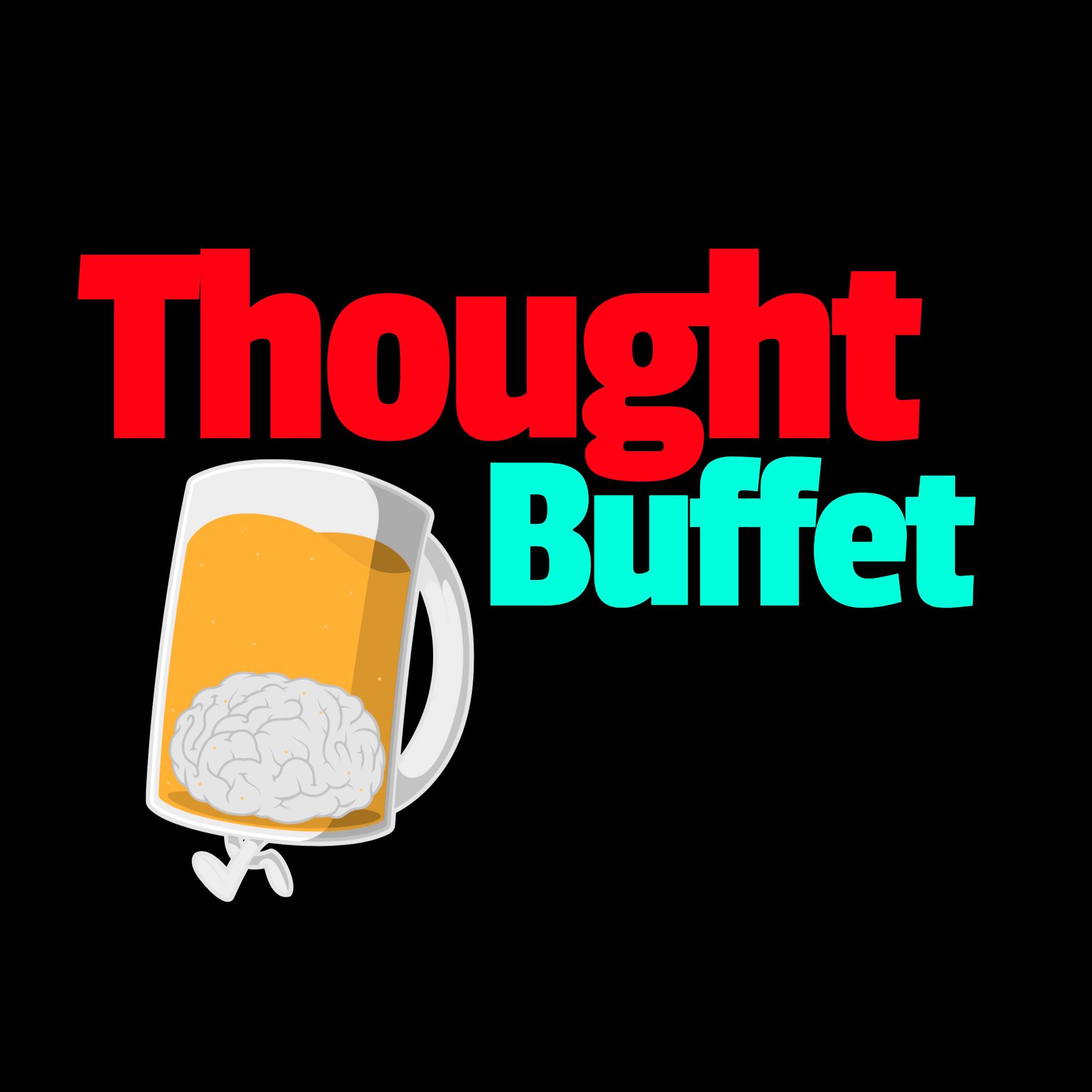 Thought Buffet #P 14 Get Drunk With Us