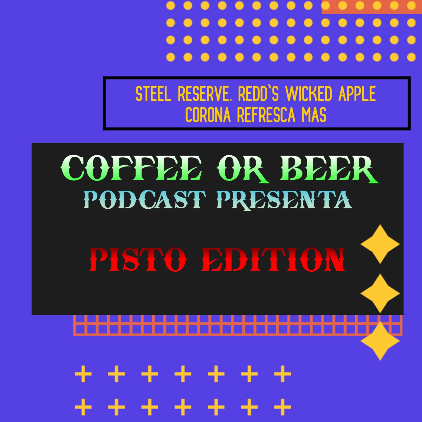 PISTO EDITION - (STEEL RESERVE, REDD'S WICKED APPLE, CORONA REFRESCA MAS) episode artwork