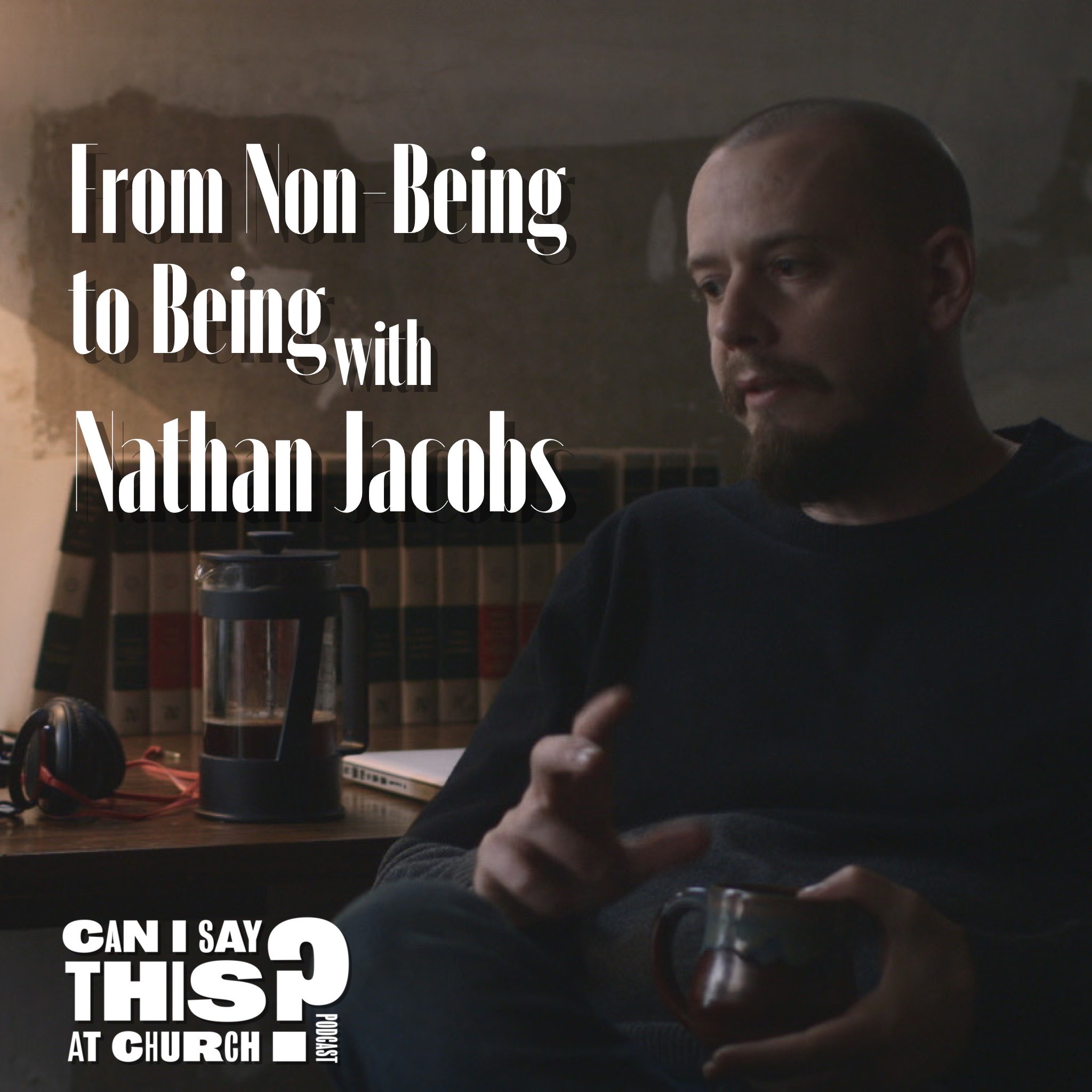 Moving from Non-Being into Being with Nathan Jacobs