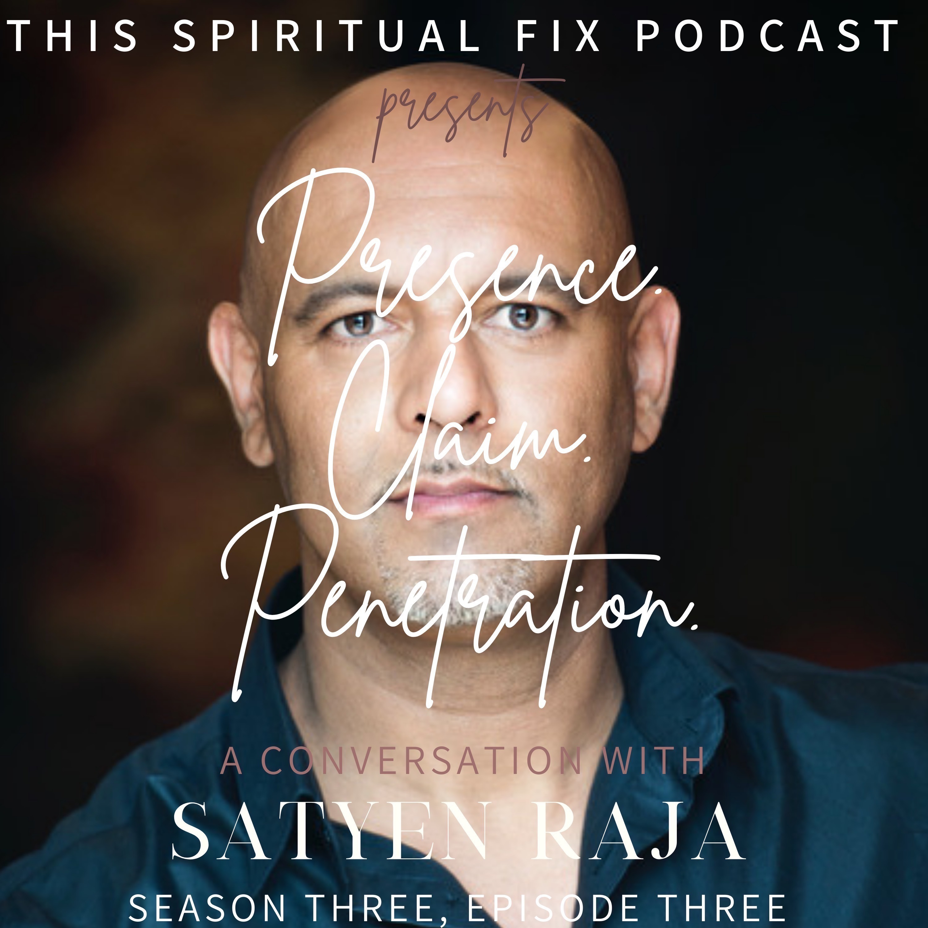 3.03 A Conversation with Satyen Raja : Presence, Claim, Penetration - The Divine Masculine