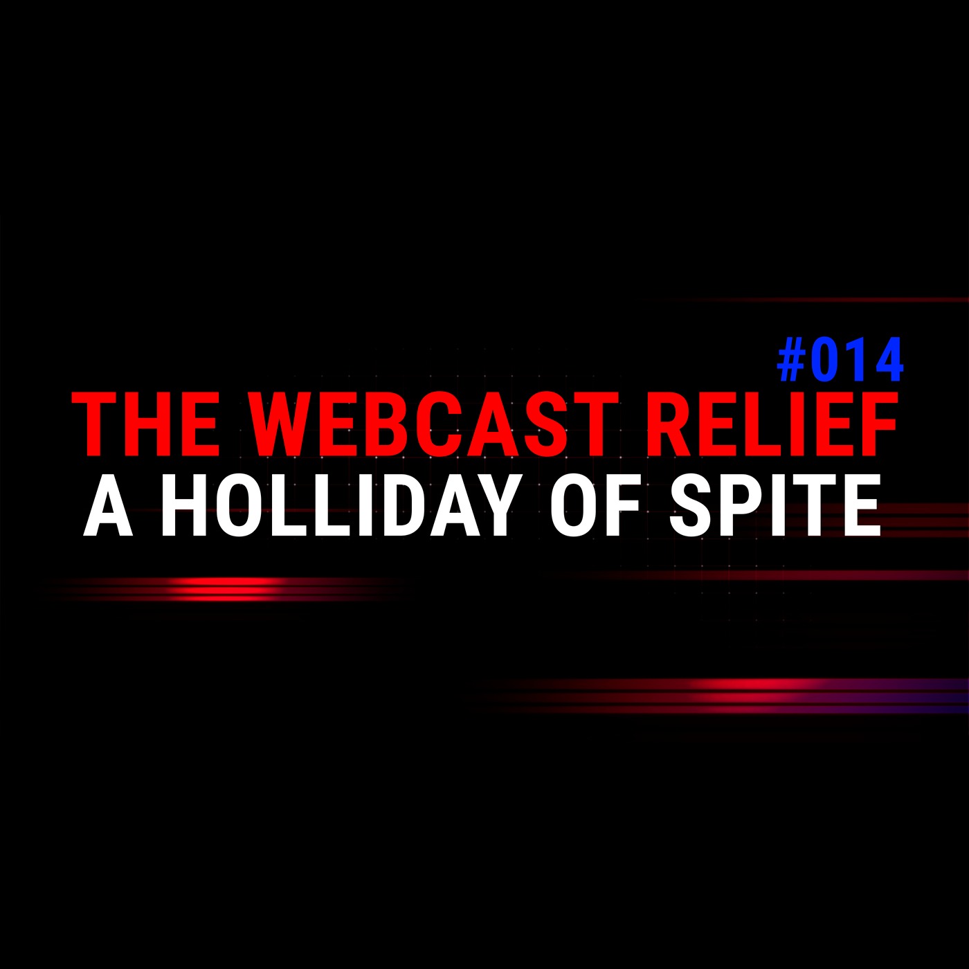 The Webcast Relief - Ep 14 - A Holliday of Spite episode artwork