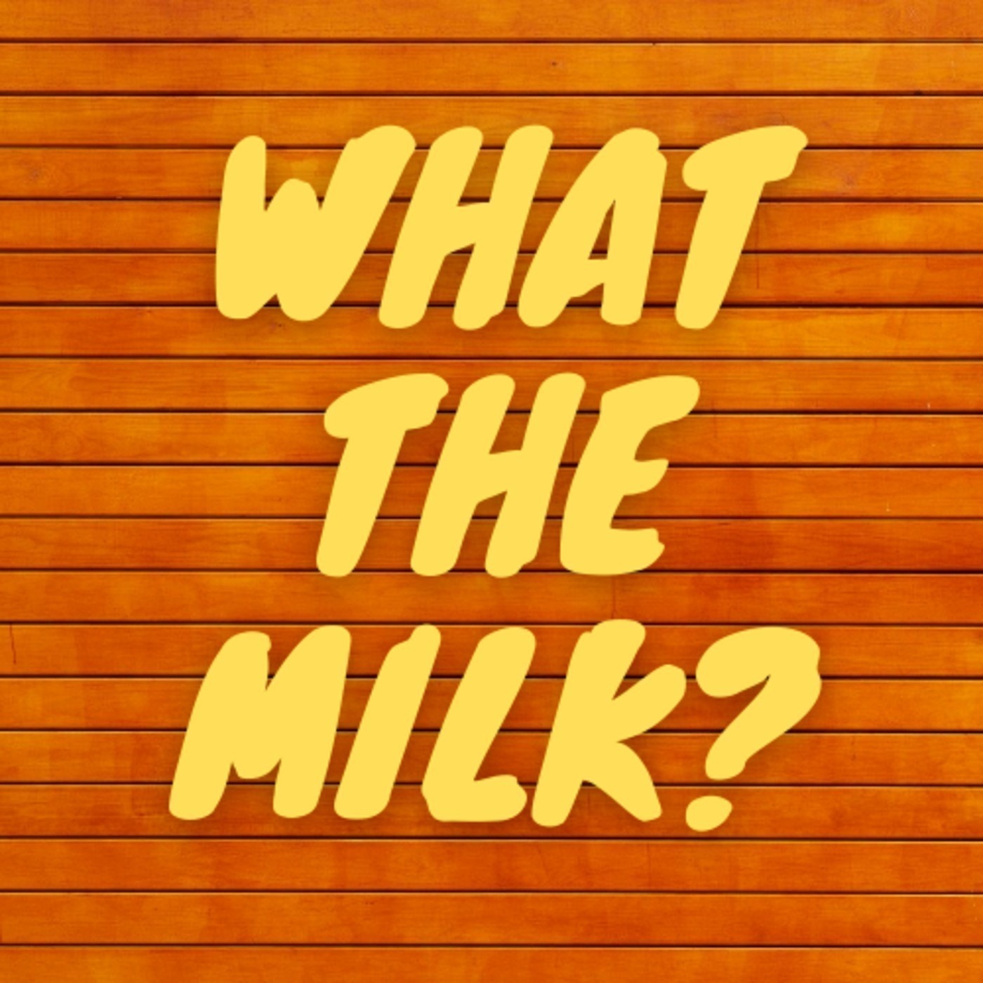 Episode 6 - What The Milk?