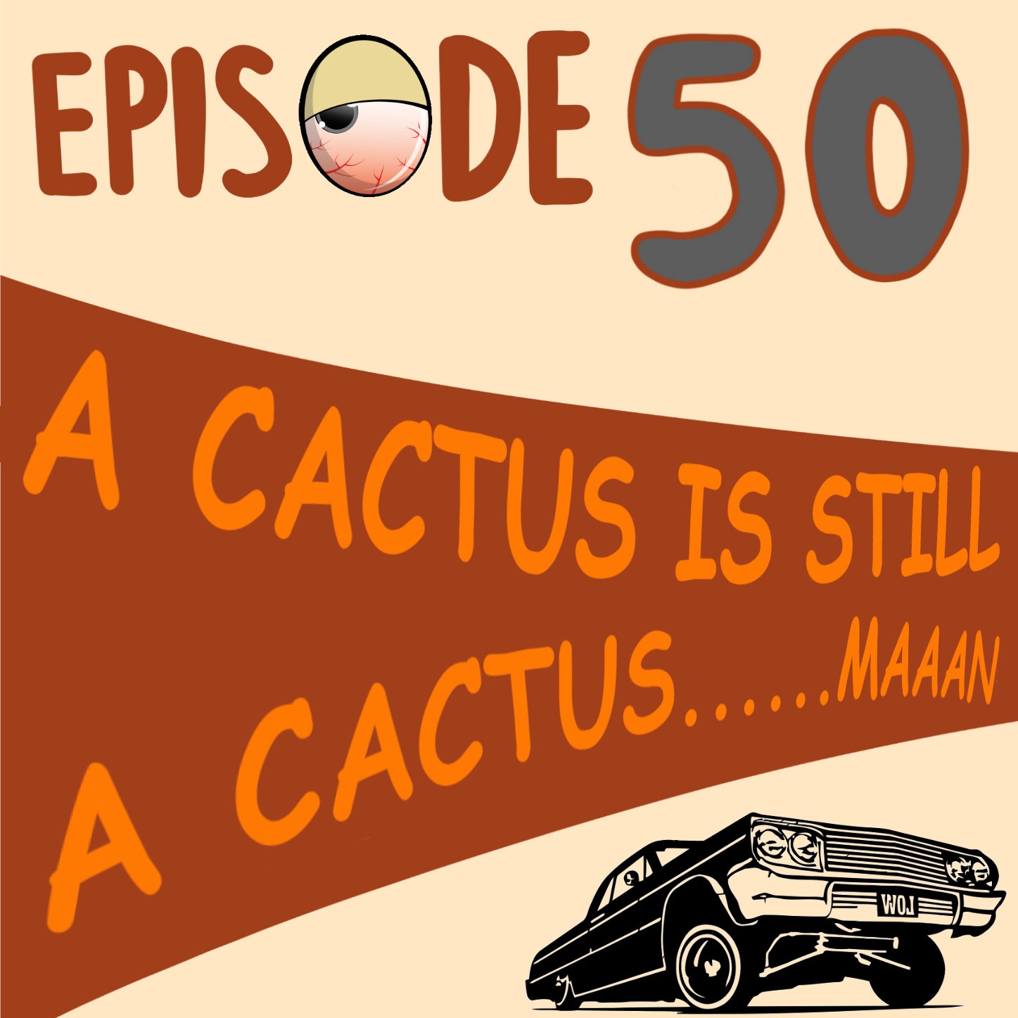 EP#050 A Cactus is Still a Cactus........Maaan episode artwork