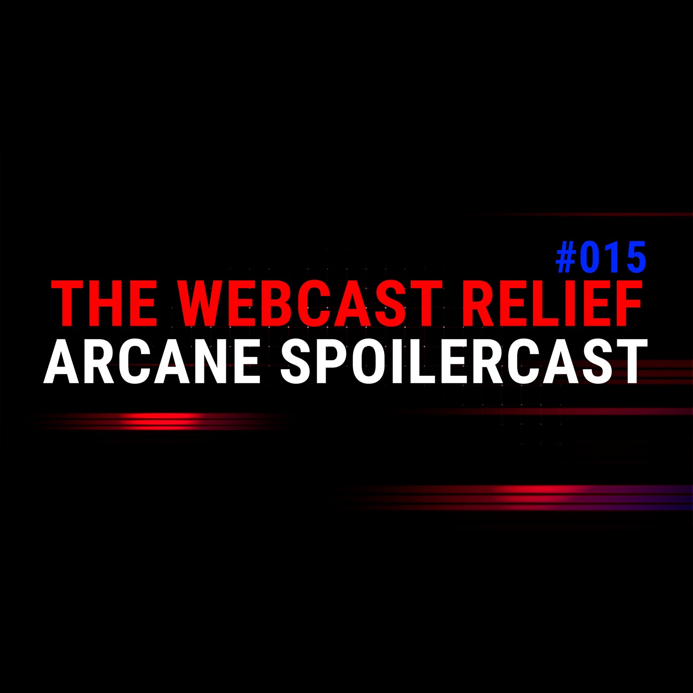 The Webcast Relief - Ep 15 - Arcane Spoilercast episode artwork