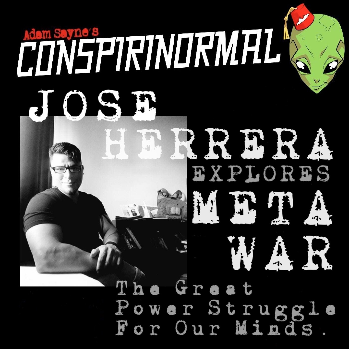 Conspirinormal 391- Jose Herrera 2 (Metawar and Mental Illness)