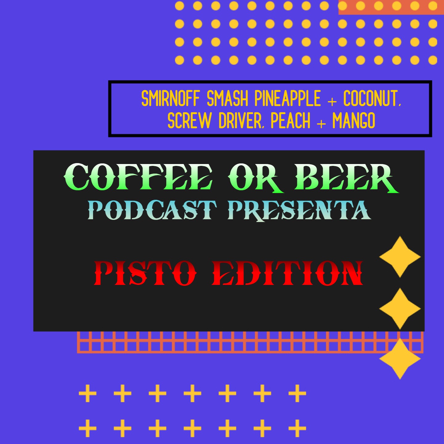 PISTO EDITION - (SMIRNOFF SMASH PINEAPPLE COCONUT, SCREW DRIVER, PEACH MANGO) episode artwork