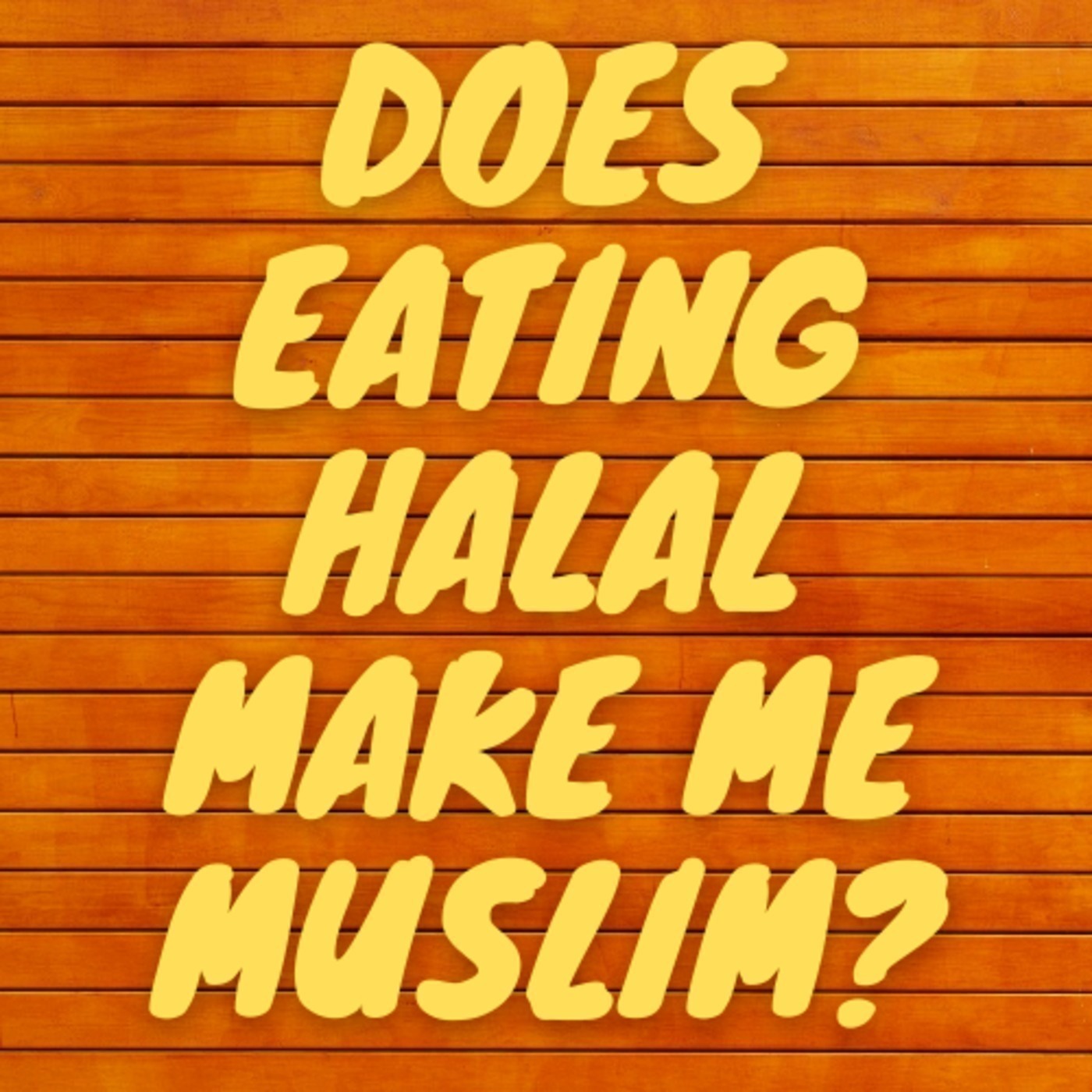 Episode 9 - Does Eating Halal Make me Muslim?