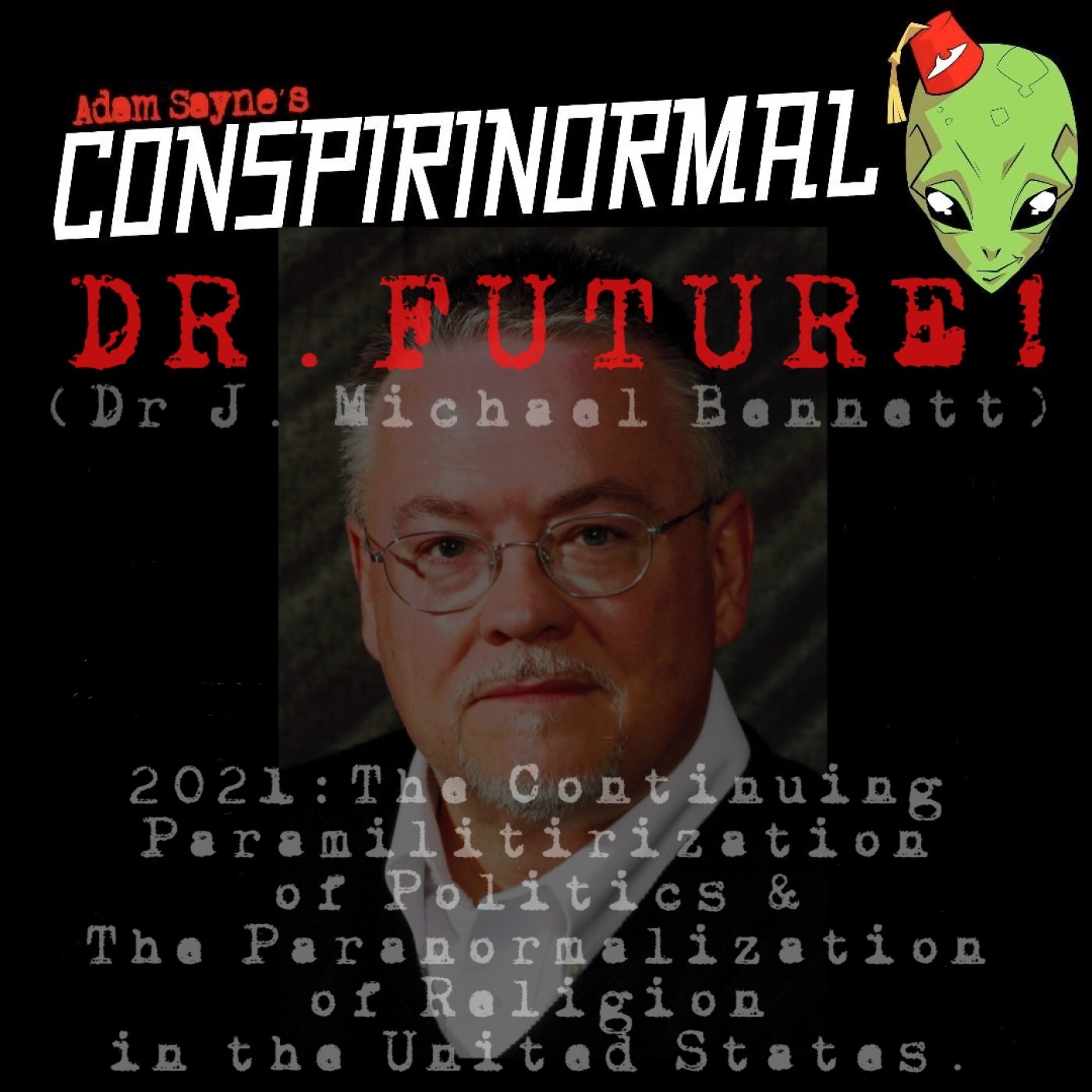 Conspirinormal 392-Dr. Future 12 (2021 Ends: Where is this all Going?)