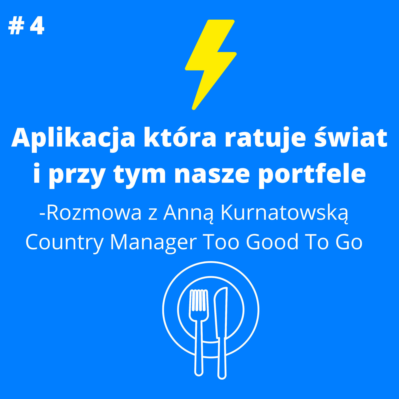 #4 | Aplikacja która ratuje świat i przy tym nasze portfele | Rozmowa z Anną Kurnatowską - Country Manager Too Good To Go