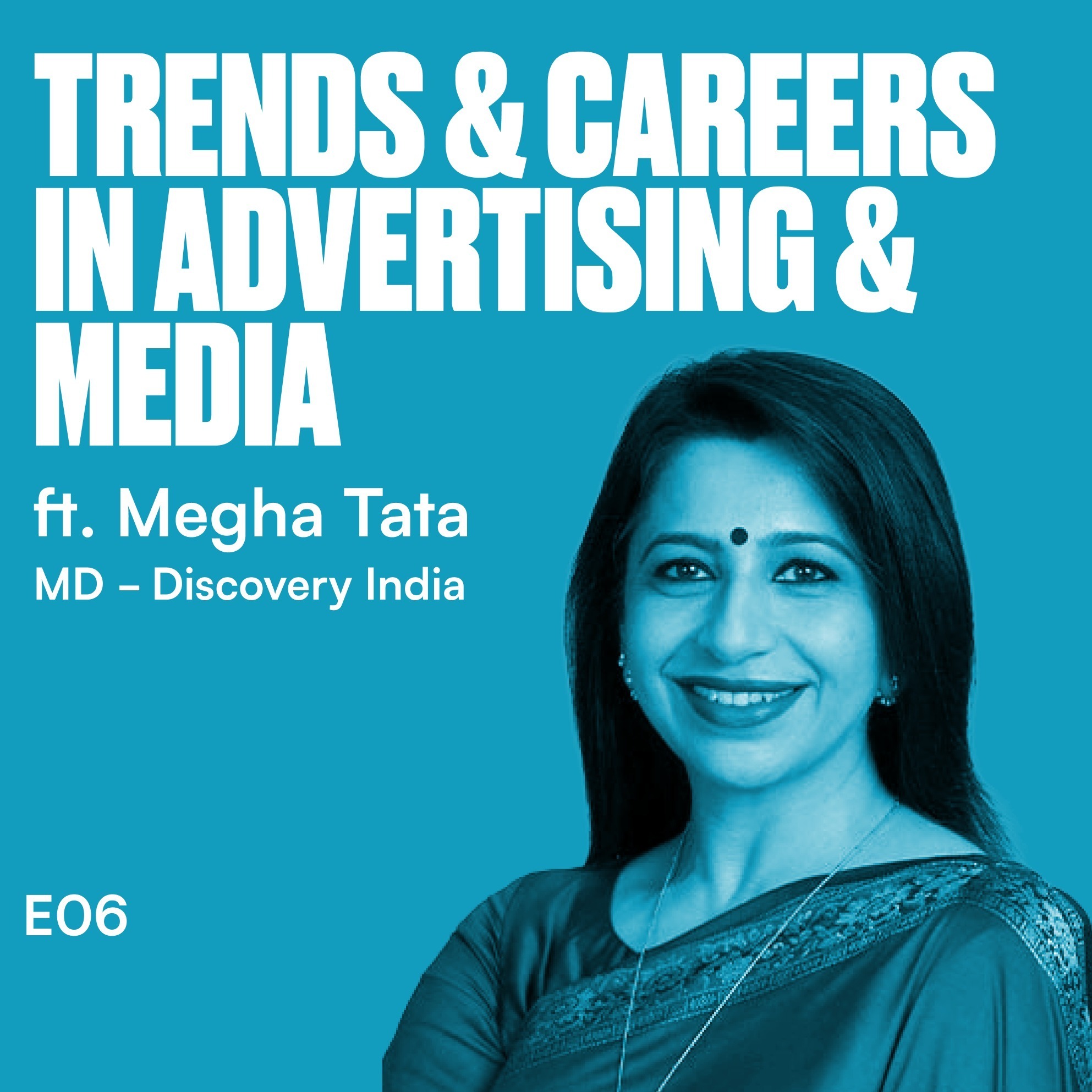 E6: Trends & Careers in Media & Advertising ft. Megha Tata