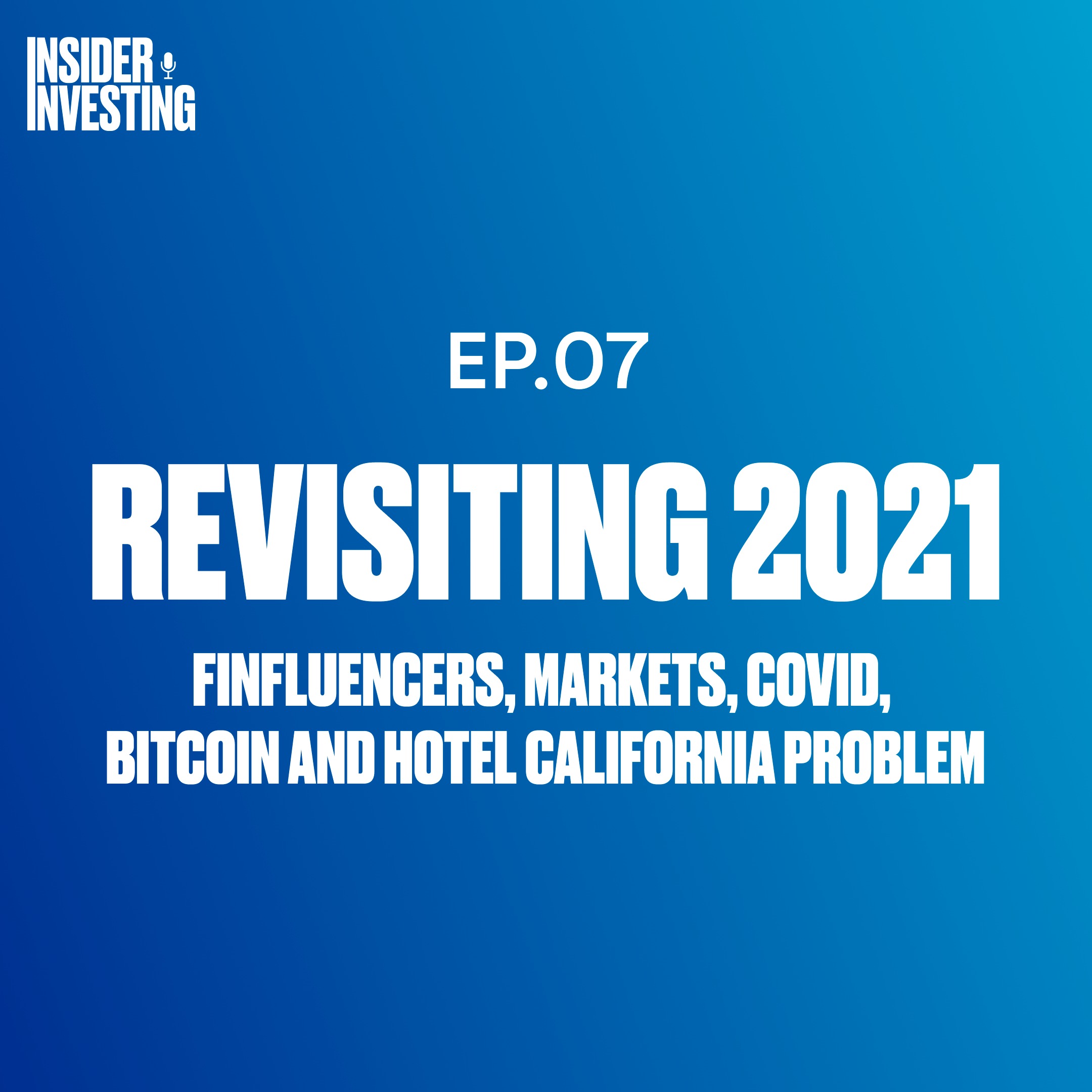 E7: Revisiting 2021- Finfluencers, Markets, COVID, Bitcoin and Hotel California Problem"