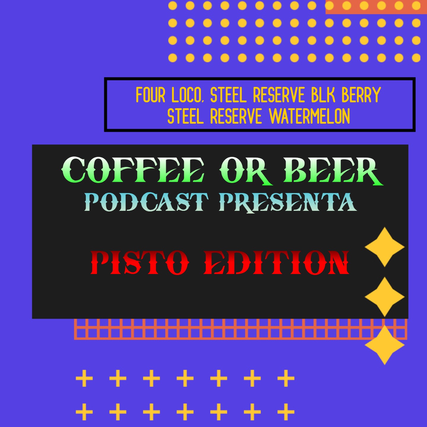 PISTO EDITION - (FOUR LOKO, STEEL RESERVE BLK BERRY, STEEL RESERVE WATERMELON) episode artwork