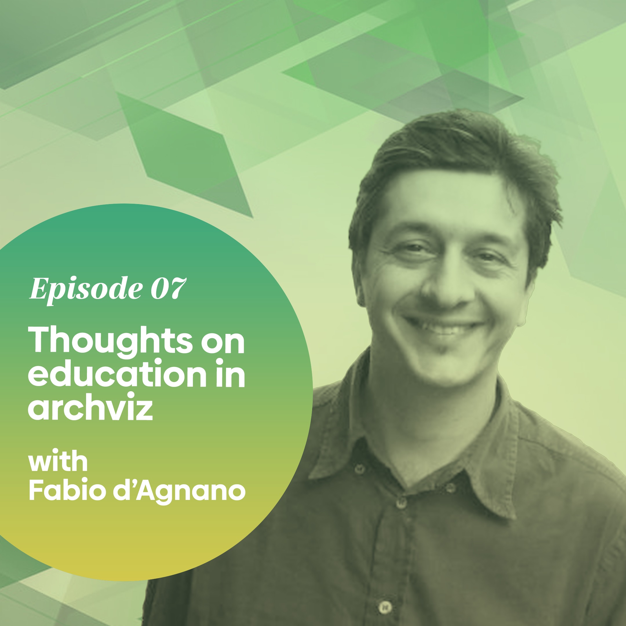 Episode 07 - Past, Present and Future of education in Archviz — with Fabio D'Agnano