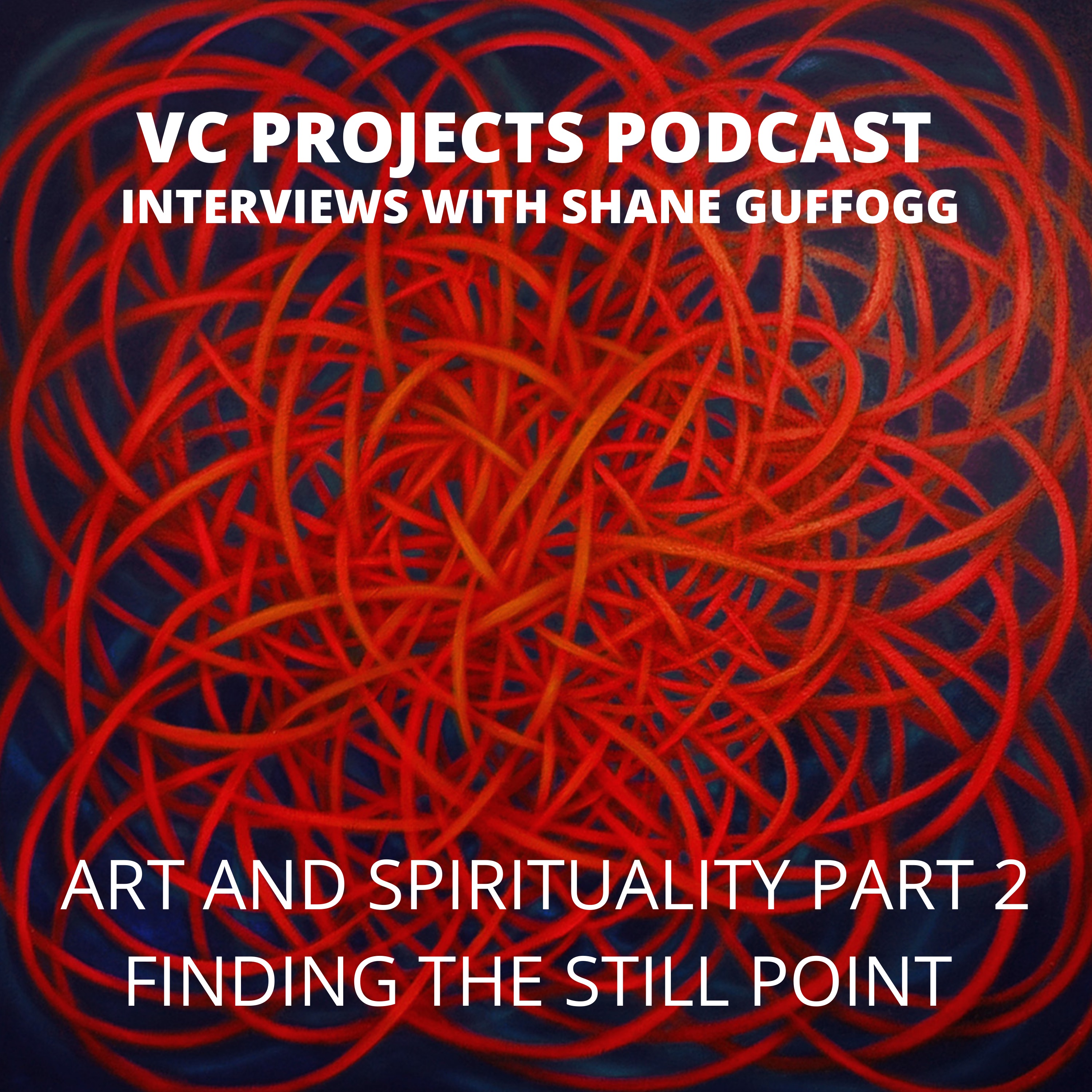Shane Guffogg: Art and Spirituality Part 2 “Finding the Still Point”