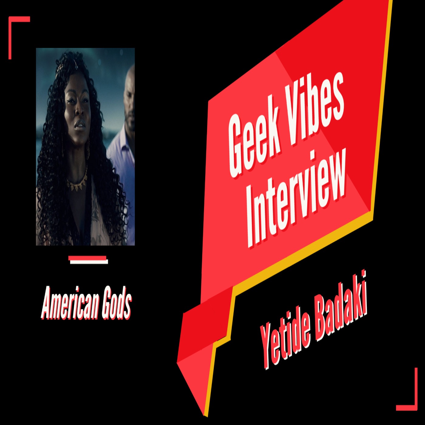 Geek Vibes Interview with American Gods Actress Yetide Badaki episode artwork
