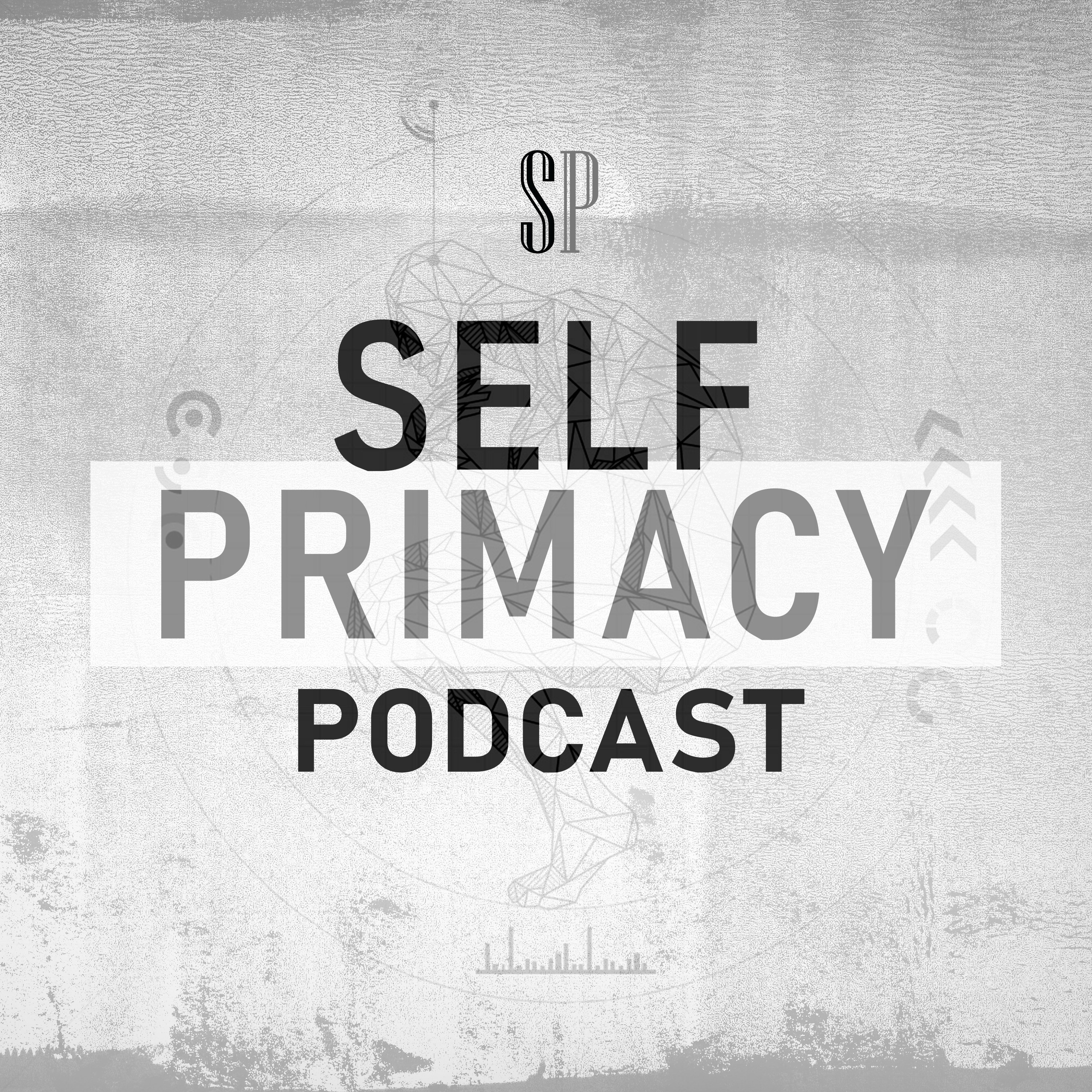 Self-Primacy Podcast