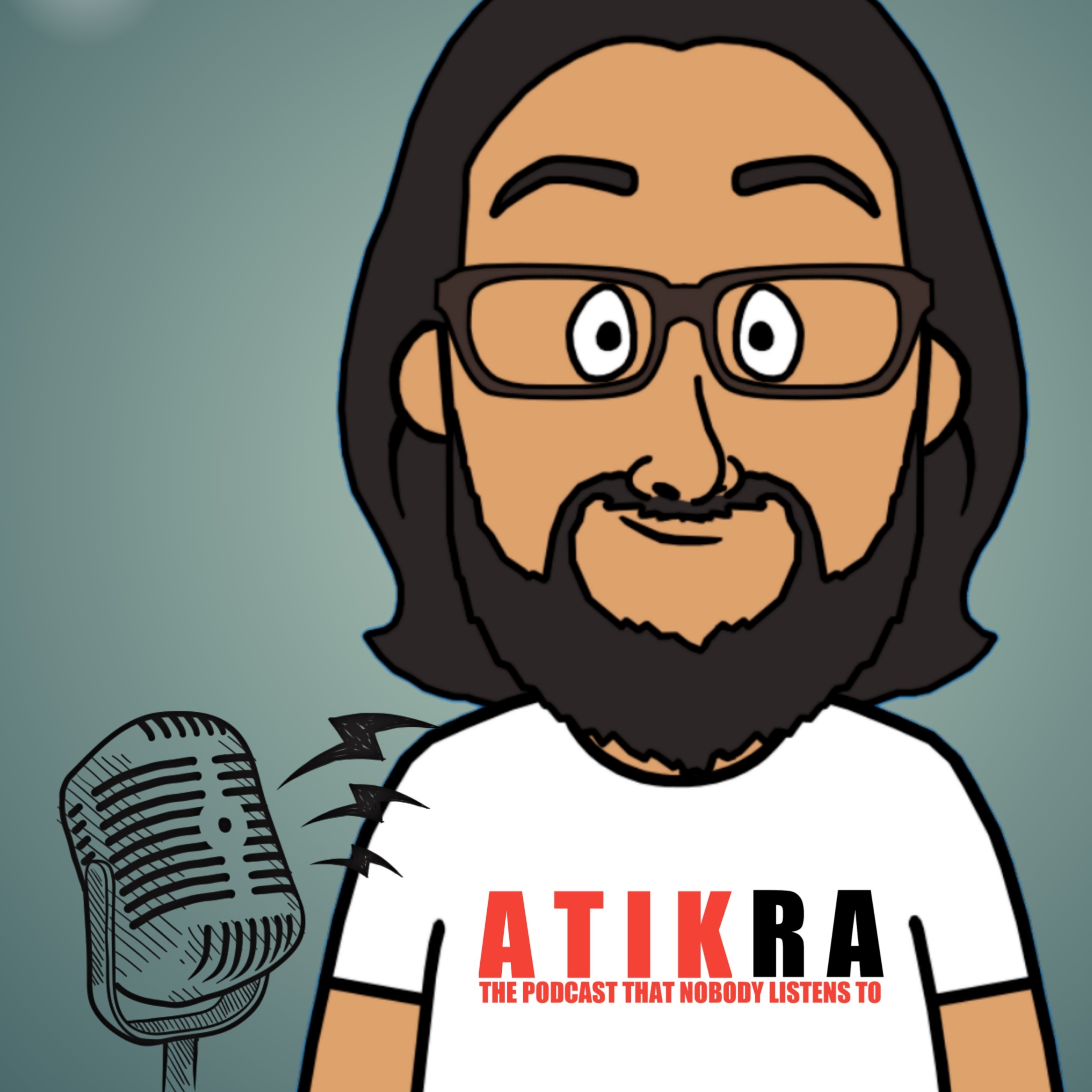 ATIK RA (THE PODCAST NOBODY EVER LISTENS TO)