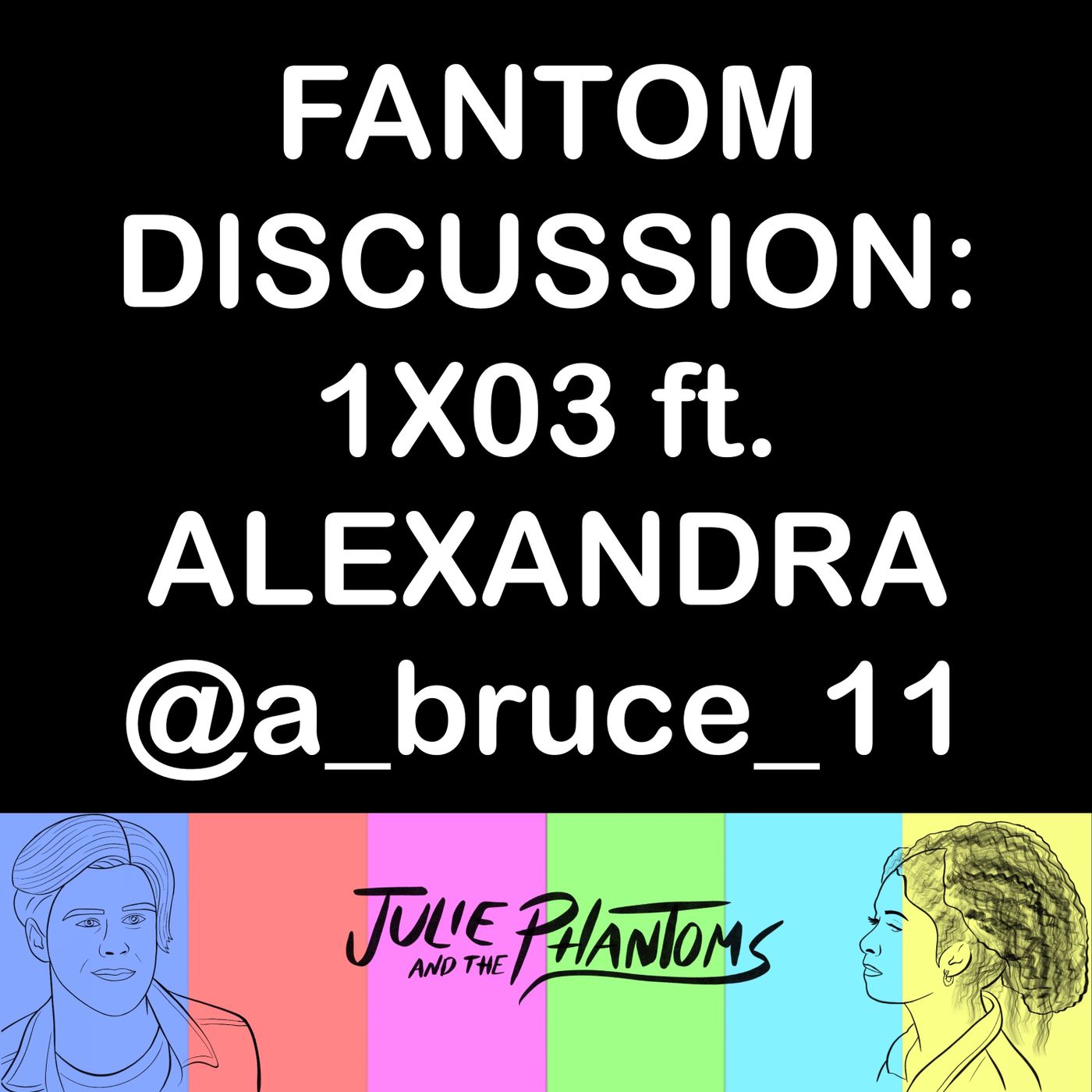 FANTOM DISCUSSION: 1X03 ft ALEXANDRA @a_bruce_11 episode artwork