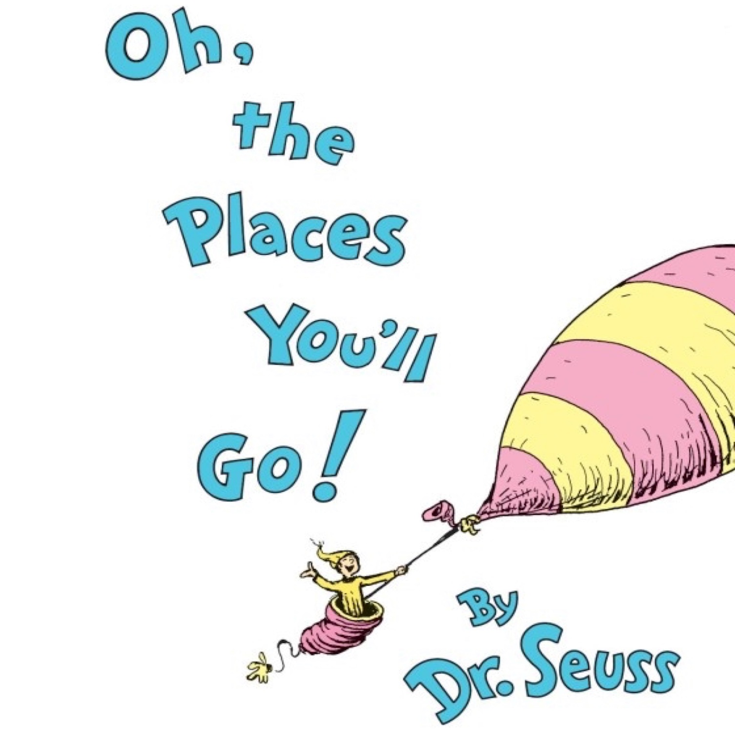 Oh the places you'll go, by Dr. Seuss