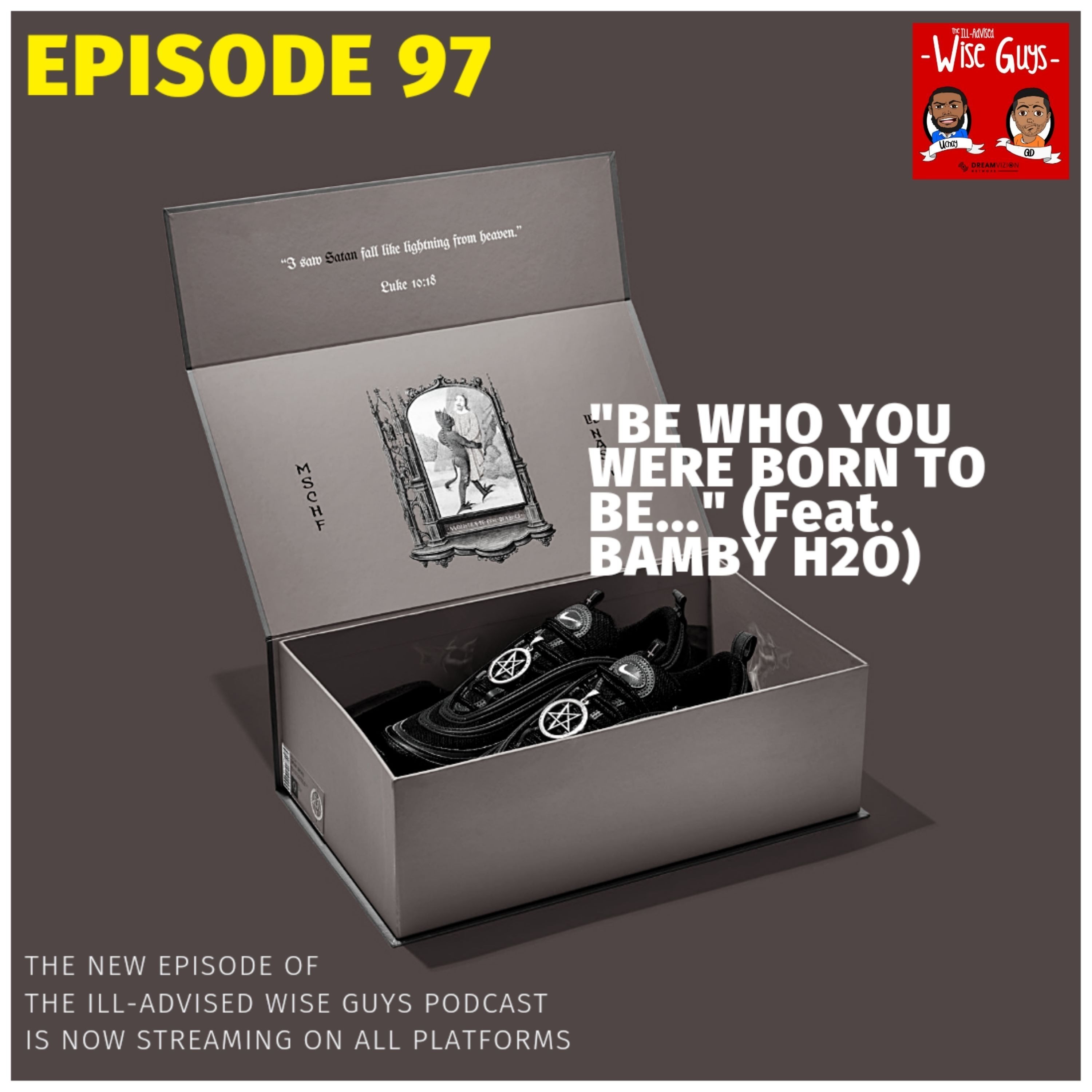 Episode 97 - "Be Who You Were Born To Be..." (Feat. Bamby H2O) Image