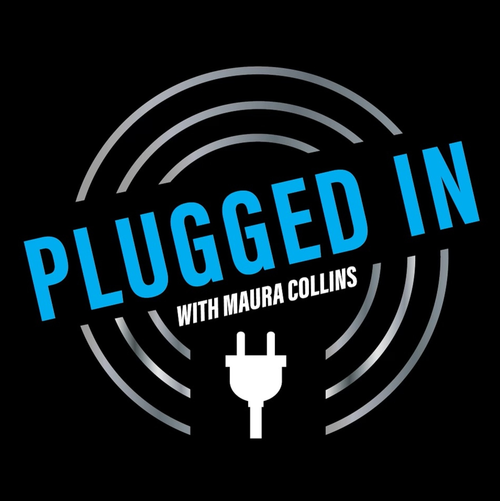 PLUGGED IN with Maura Collins
