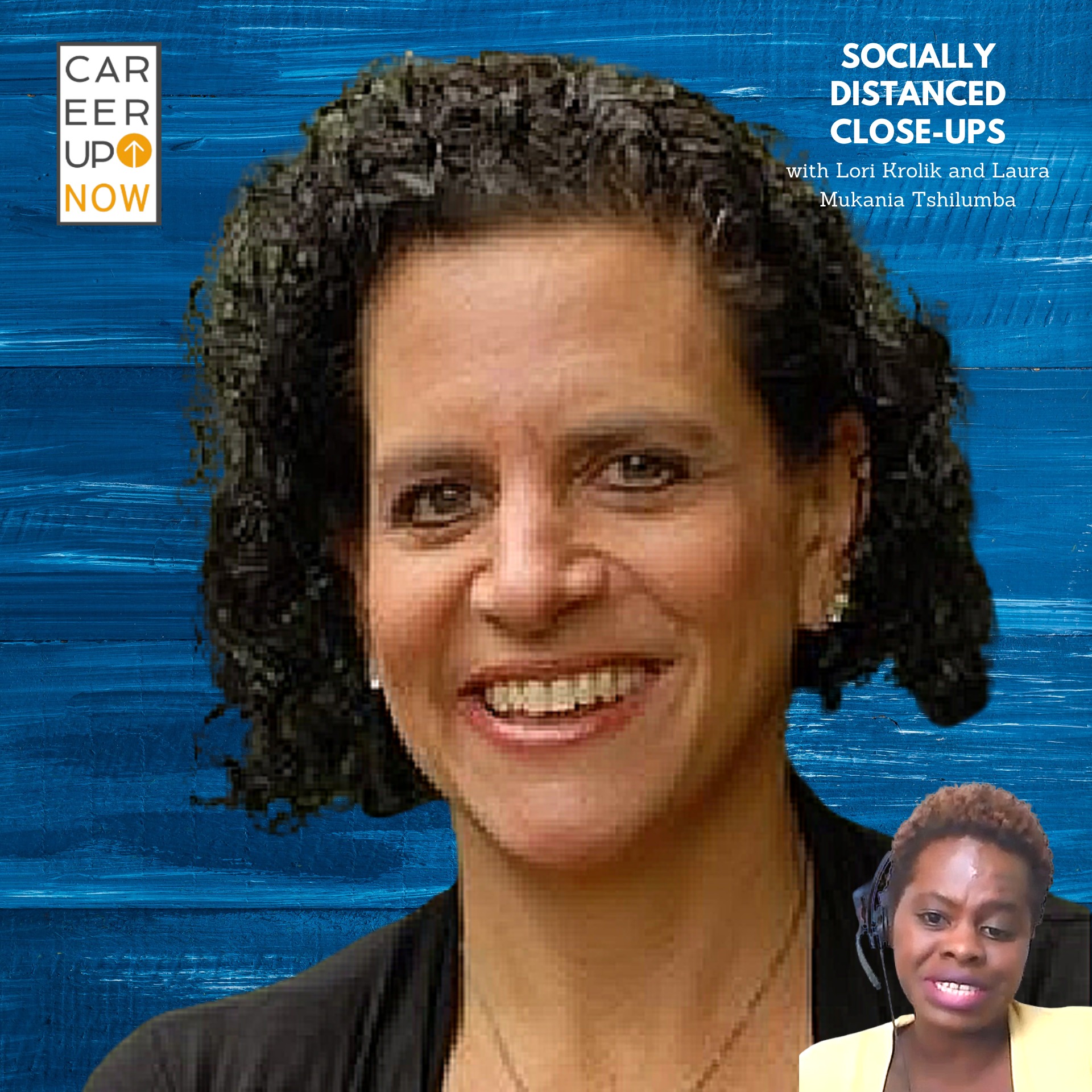 Career Up Now Socially Distanced Close Ups Podcast