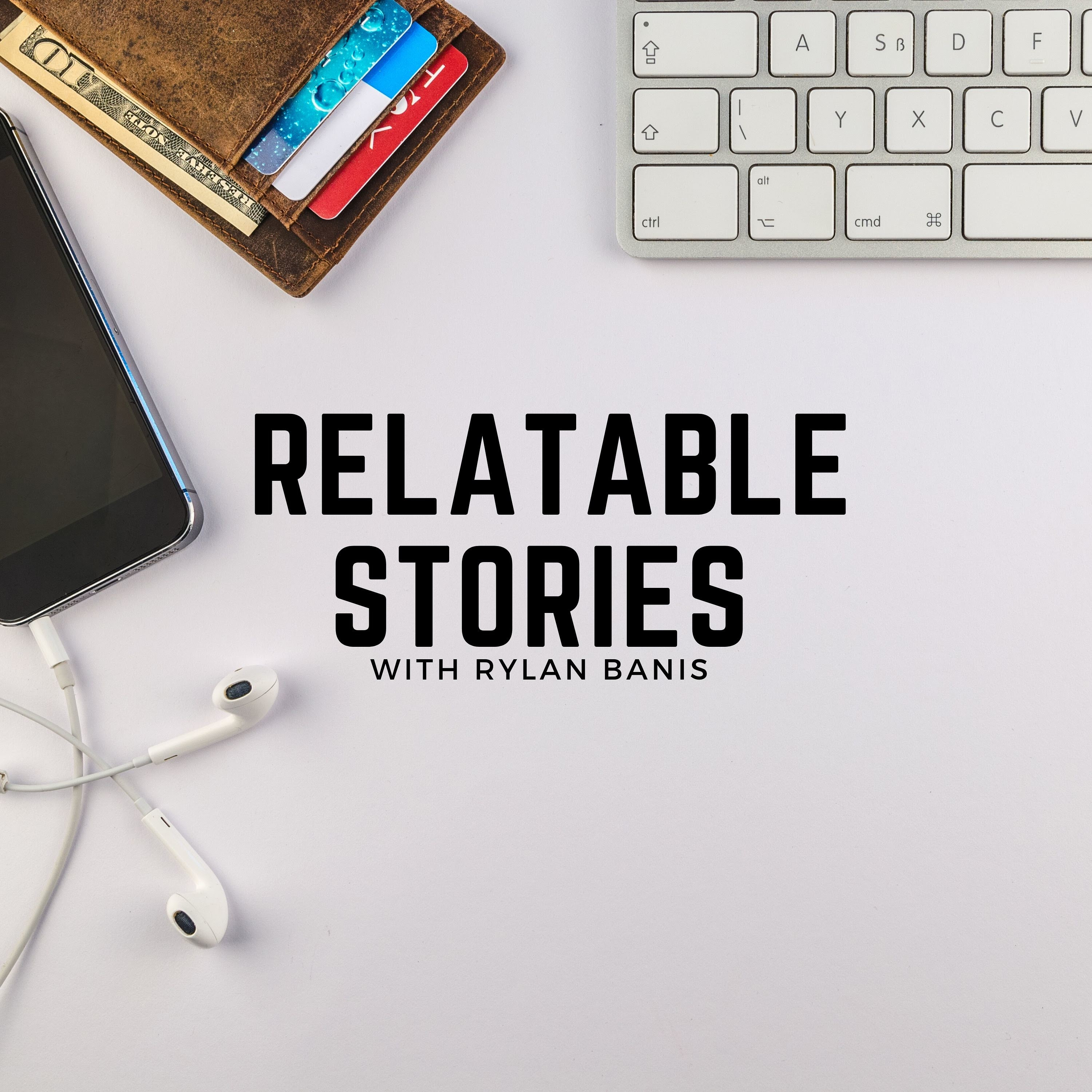 Relatable Stories with Rylan Banis