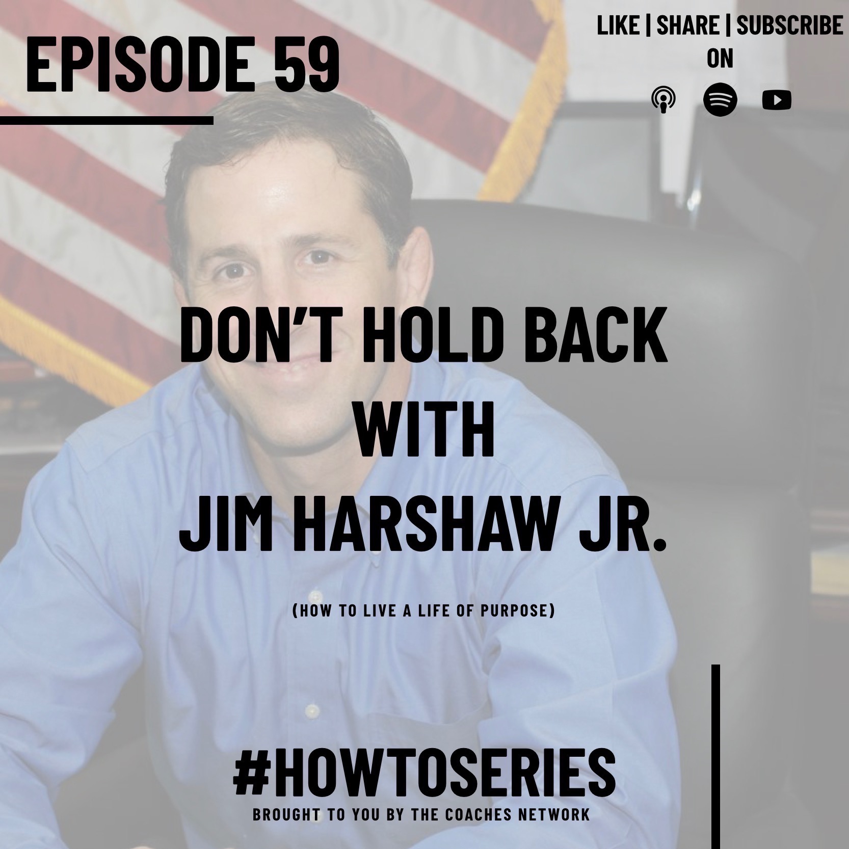 Don’t Hold Back with Jim Harshaw Jr. (How to Live a Life of Purpose)