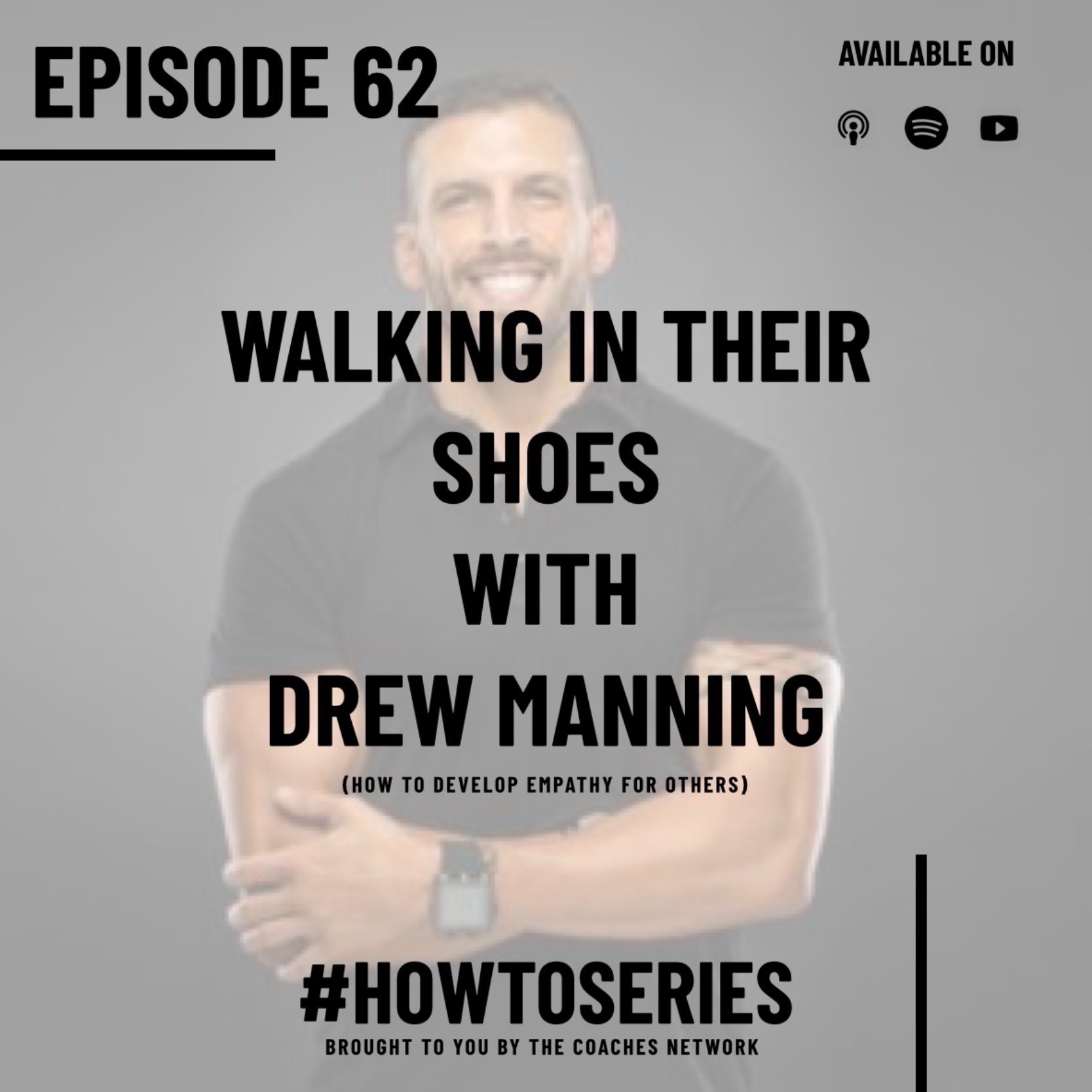 Walking In Their Shoes with Drew Manning (How To Develop Empathy For Others)