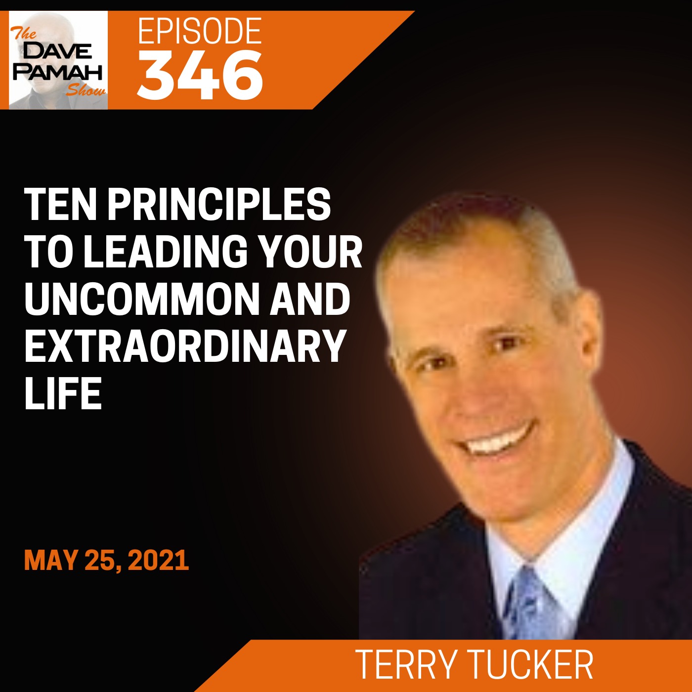 Ten Principles to Leading Your Uncommon and Extraordinary Life with Terry Tucker Image