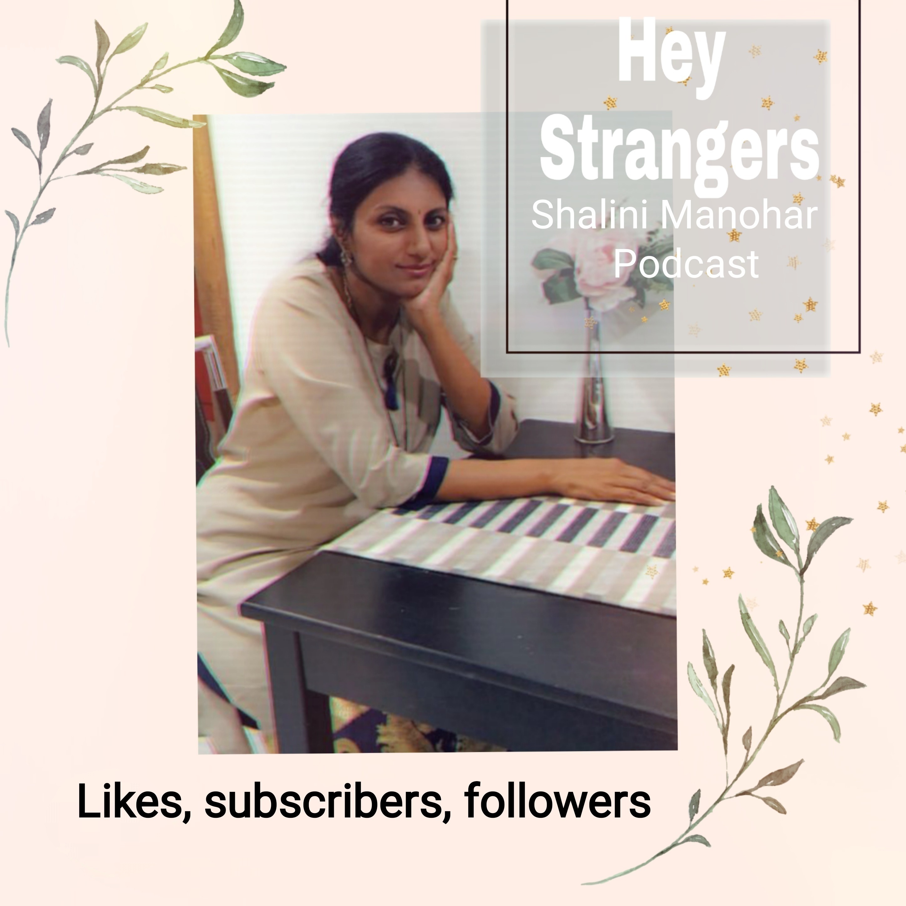 Shalini Manohar - Hey Strangers podcast